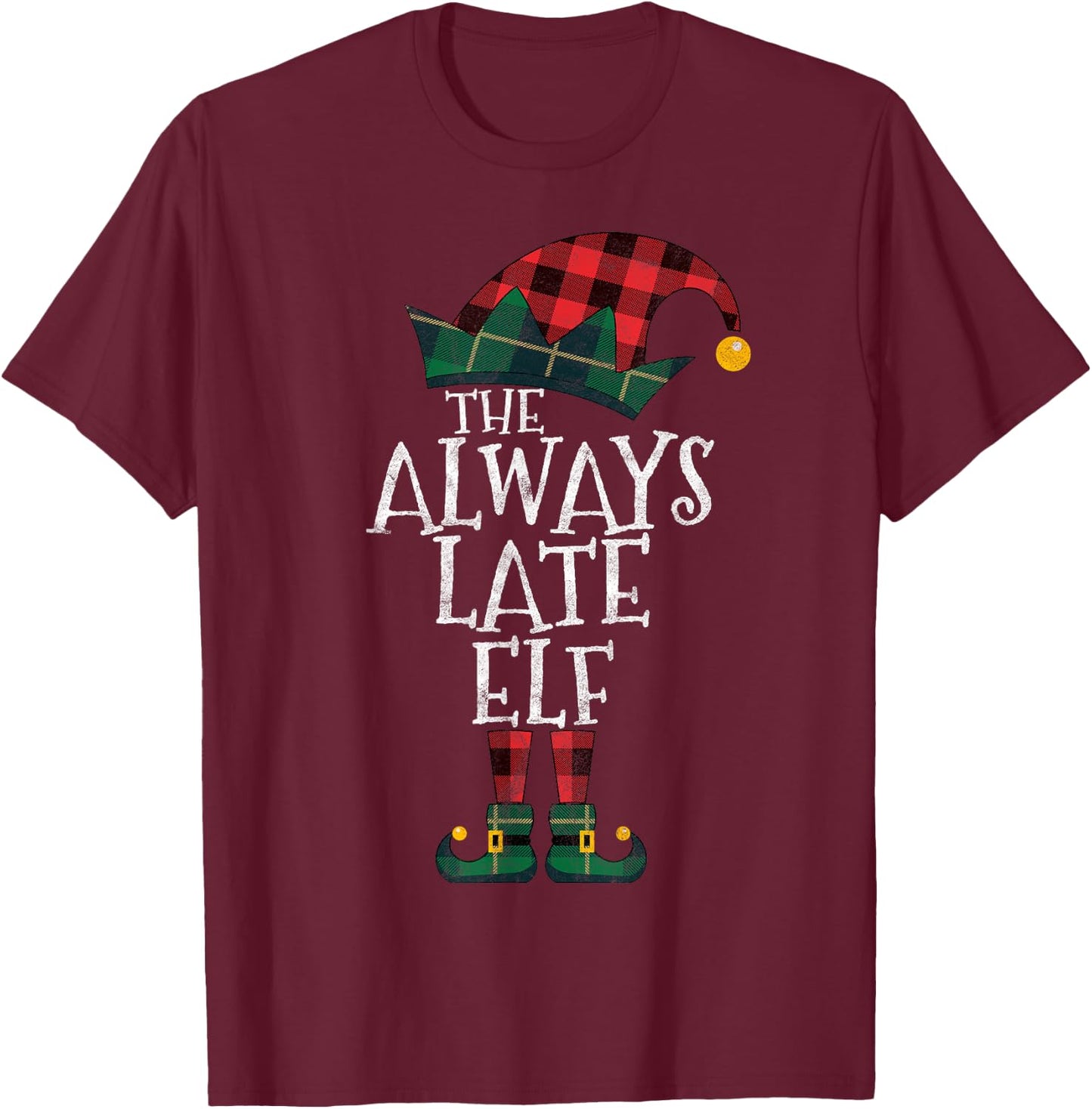 The Always Late Elf Matching Family Group Gift Fun Christmas T-Shirt - T-Shirt | Maroon