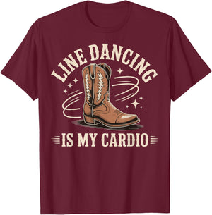 Line Dancing Is My Cardio T-Shirt - T-Shirt | Maroon