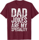 Dad Jokes Are My Specialty Shirt Funny Men Fathers Day T-Shirt - T-Shirt | Maroon
