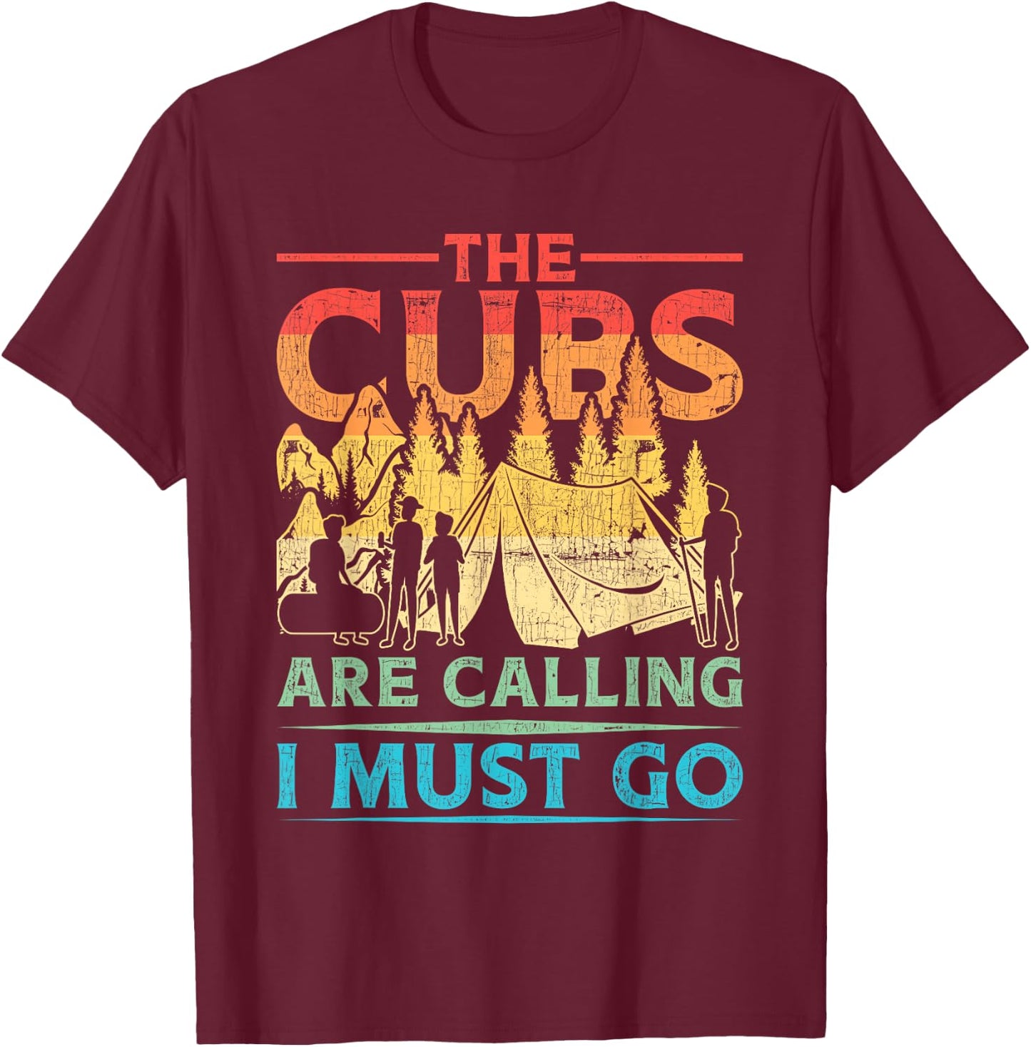 Cub Scouting Scout Leader The Cubs Are Calling I Must Go T-Shirt - T-Shirt | Maroon