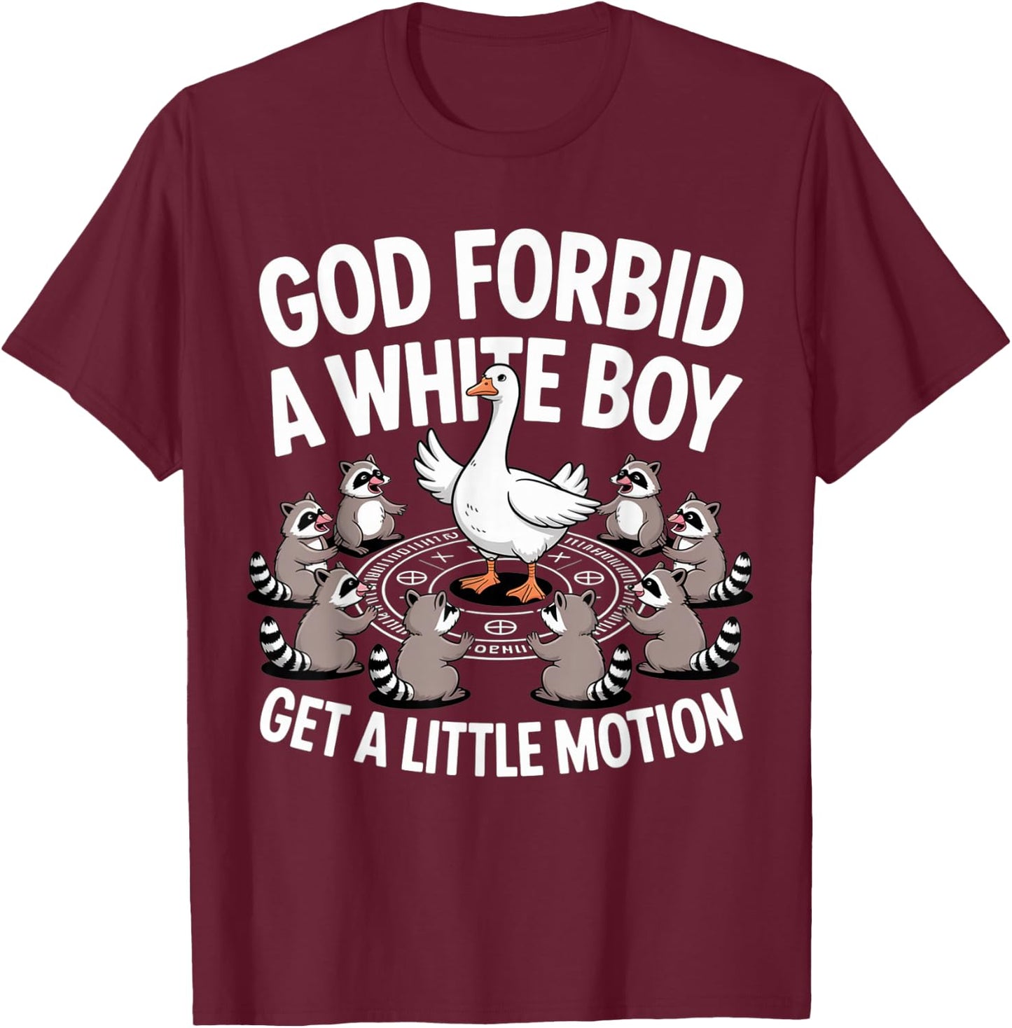 God Forbid A White Boy Get Little Motion Goose Funny T-Shirt - T-Shirt | Maroon