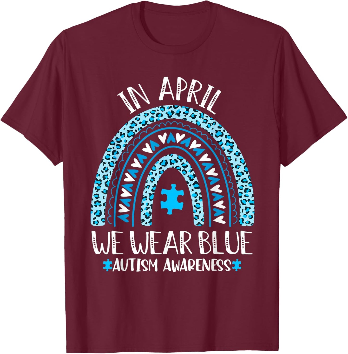 In April We Wear Blue Rainbow Autism Awareness Month T-Shirt - T-Shirt | Maroon