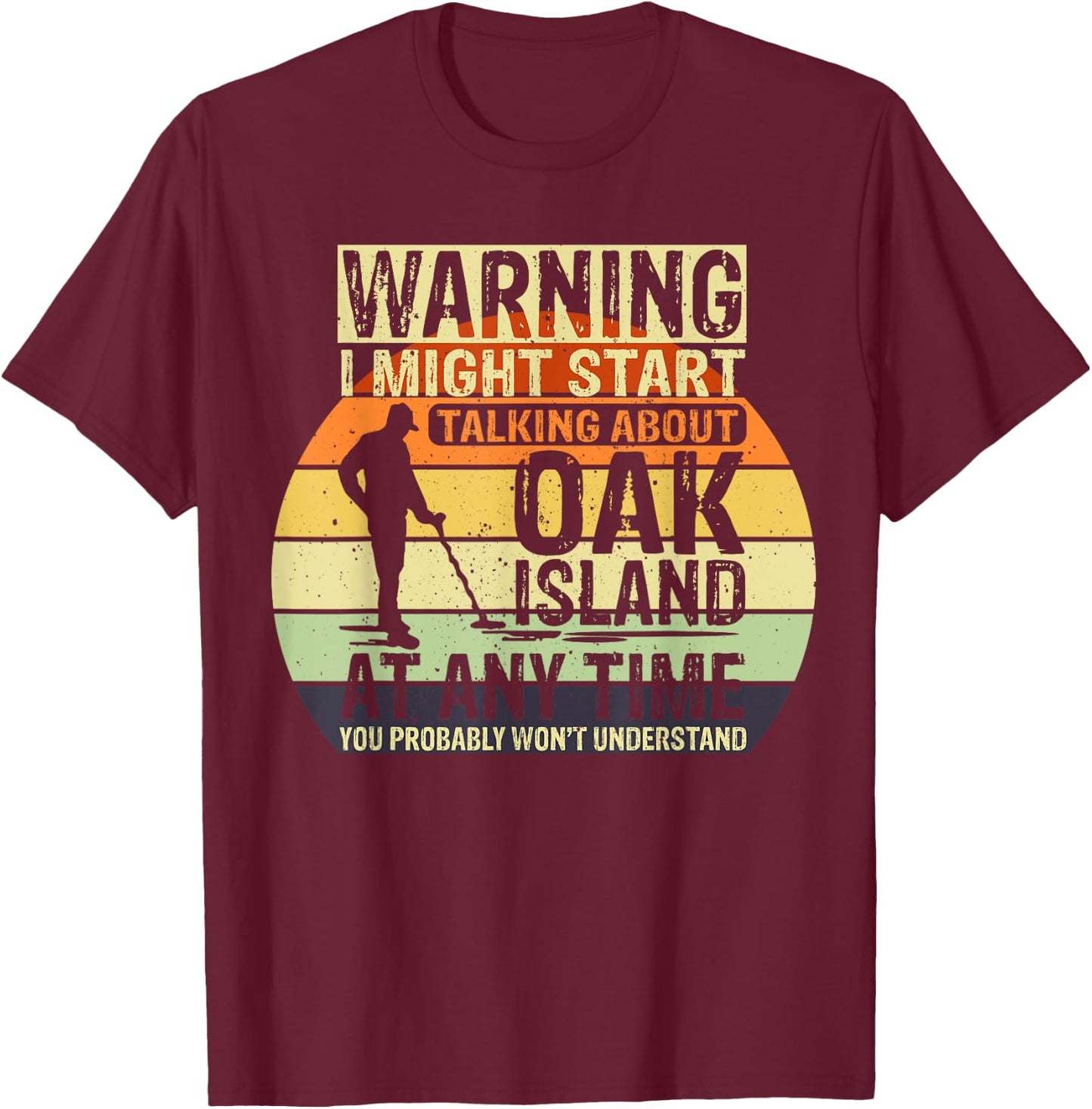 Warning I might start talking about Oak Island Treasure T-Shirt - T-Shirt | Maroon