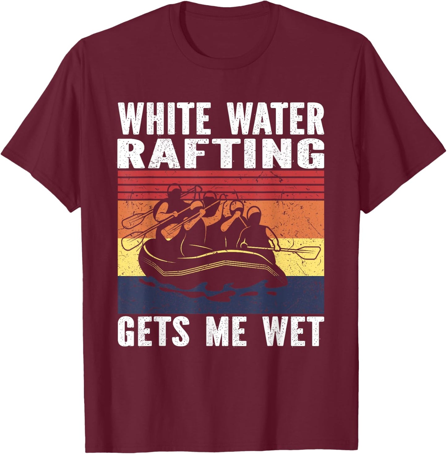 Whitewater Rafting Gets me wet White water Rafting T-Shirt - T-Shirt | Maroon