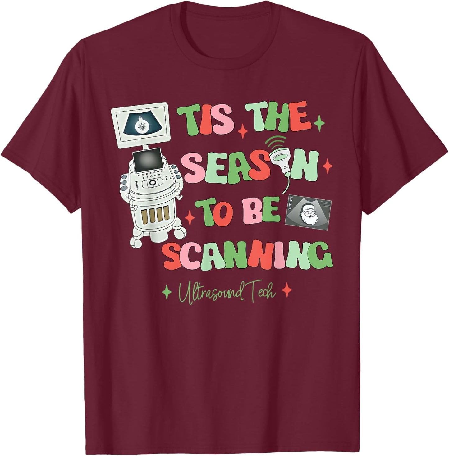 Tis The Season To Be Scanning Ultrasound Tech Christmas T-Shirt - T-Shirt | Maroon