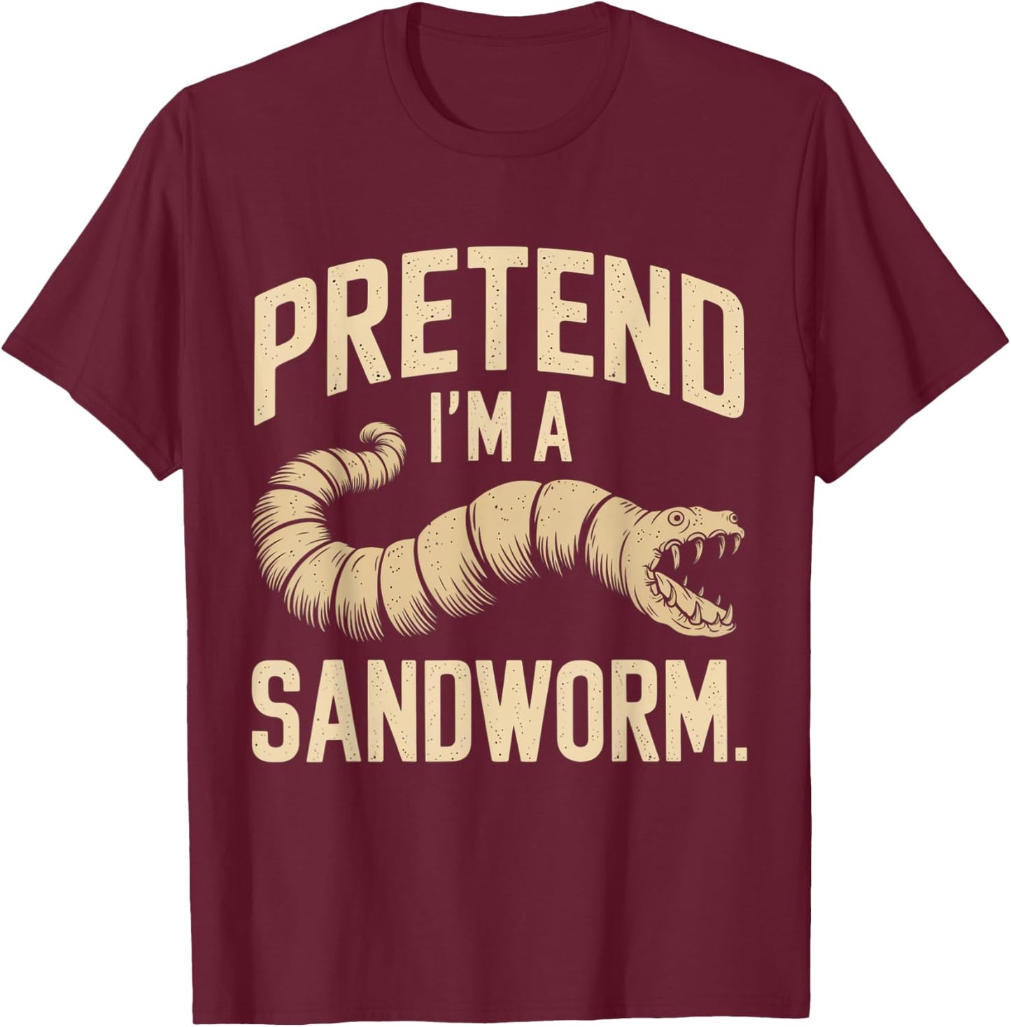 Pretend I'm a Sandworm Funny Halloween Party Costume T-Shirt - T-Shirt | Maroon