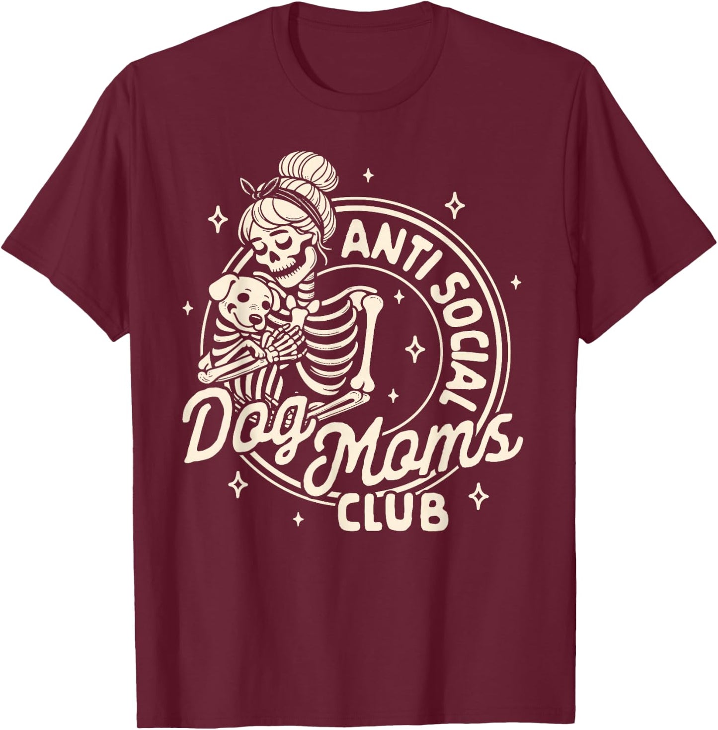 Dog Mom Dog Mama Dog Lady Skeleton Anti Social Dog Moms Club T-Shirt - T-Shirt | Maroon
