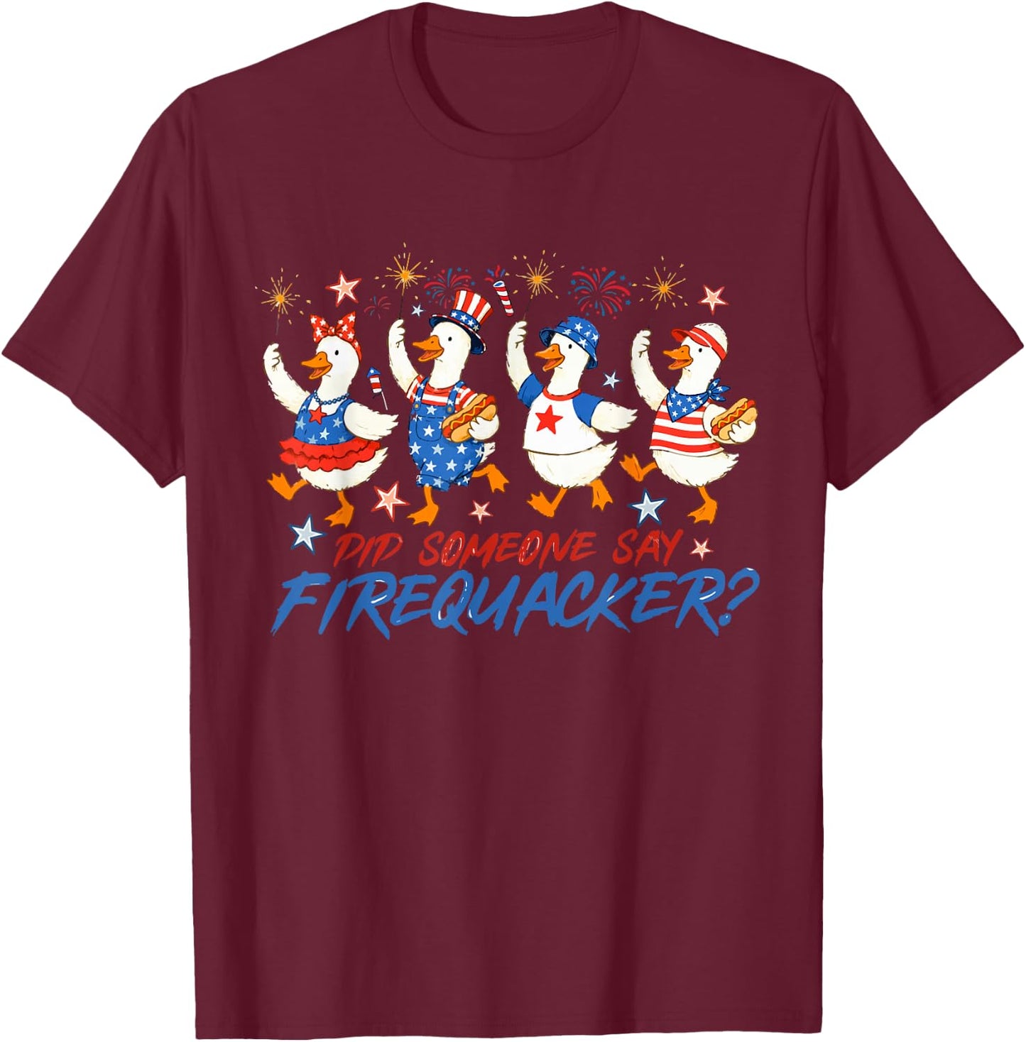 Red White Blue Did Someone Say Firequacker Goose 4th of July T-Shirt - T-Shirt | Maroon
