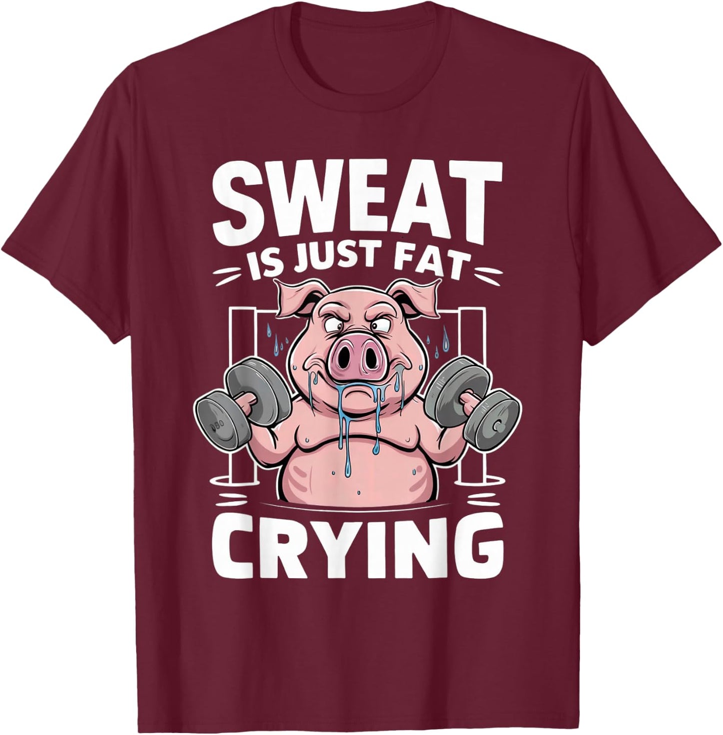 Pig Sweat Is Just Fat Crying Pig Lovers T-Shirt - T-Shirt | Maroon