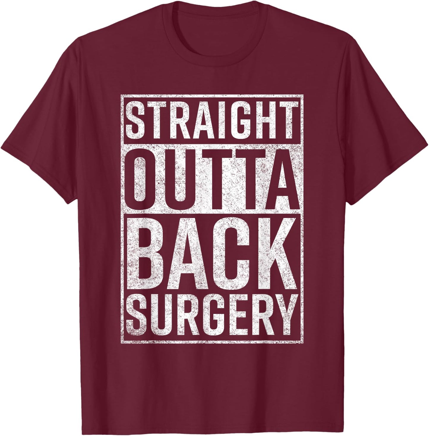Straight Outta Back Surgery Funny Get Well Gag Gift T-Shirt - T-Shirt | Maroon