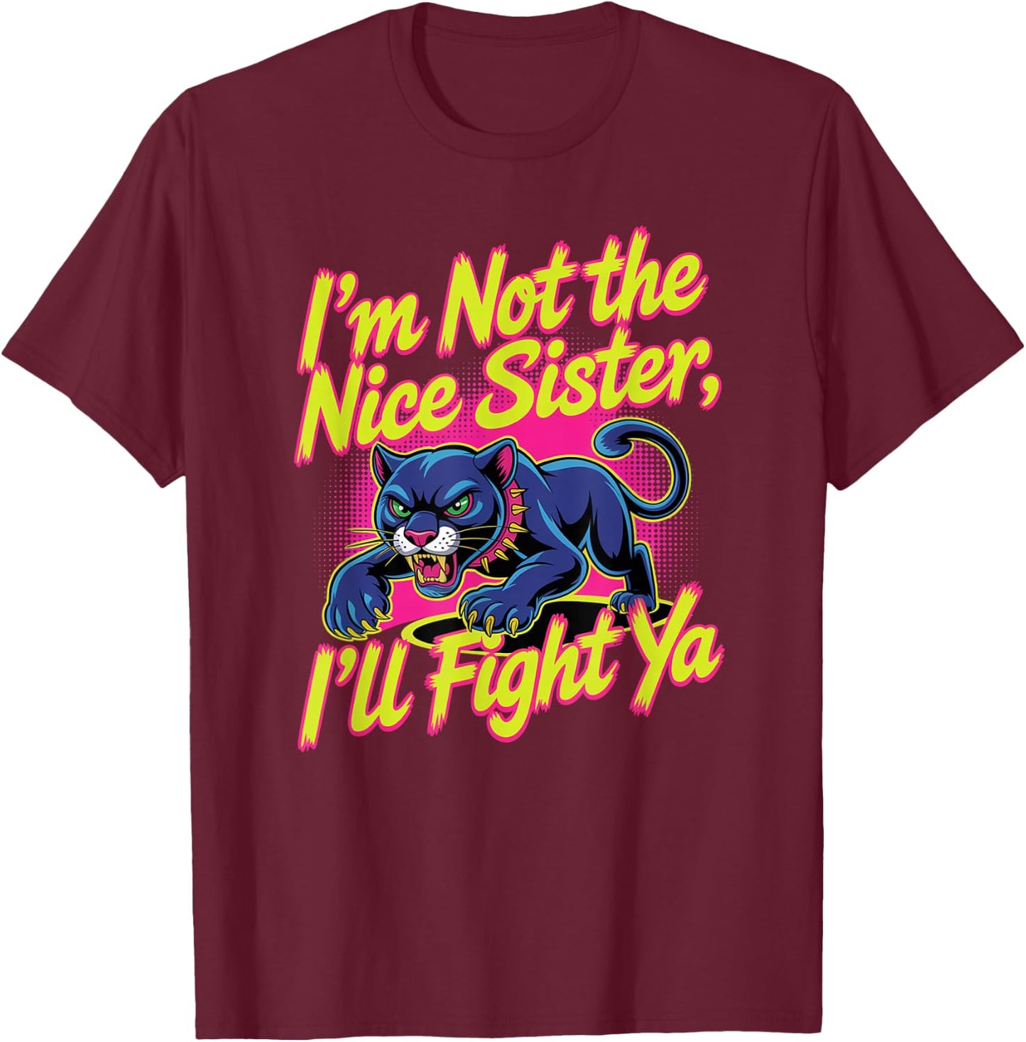 I'm Not The Nice Sister I'll Fight Ya, funny sister T-Shirt - T-Shirt | Maroon