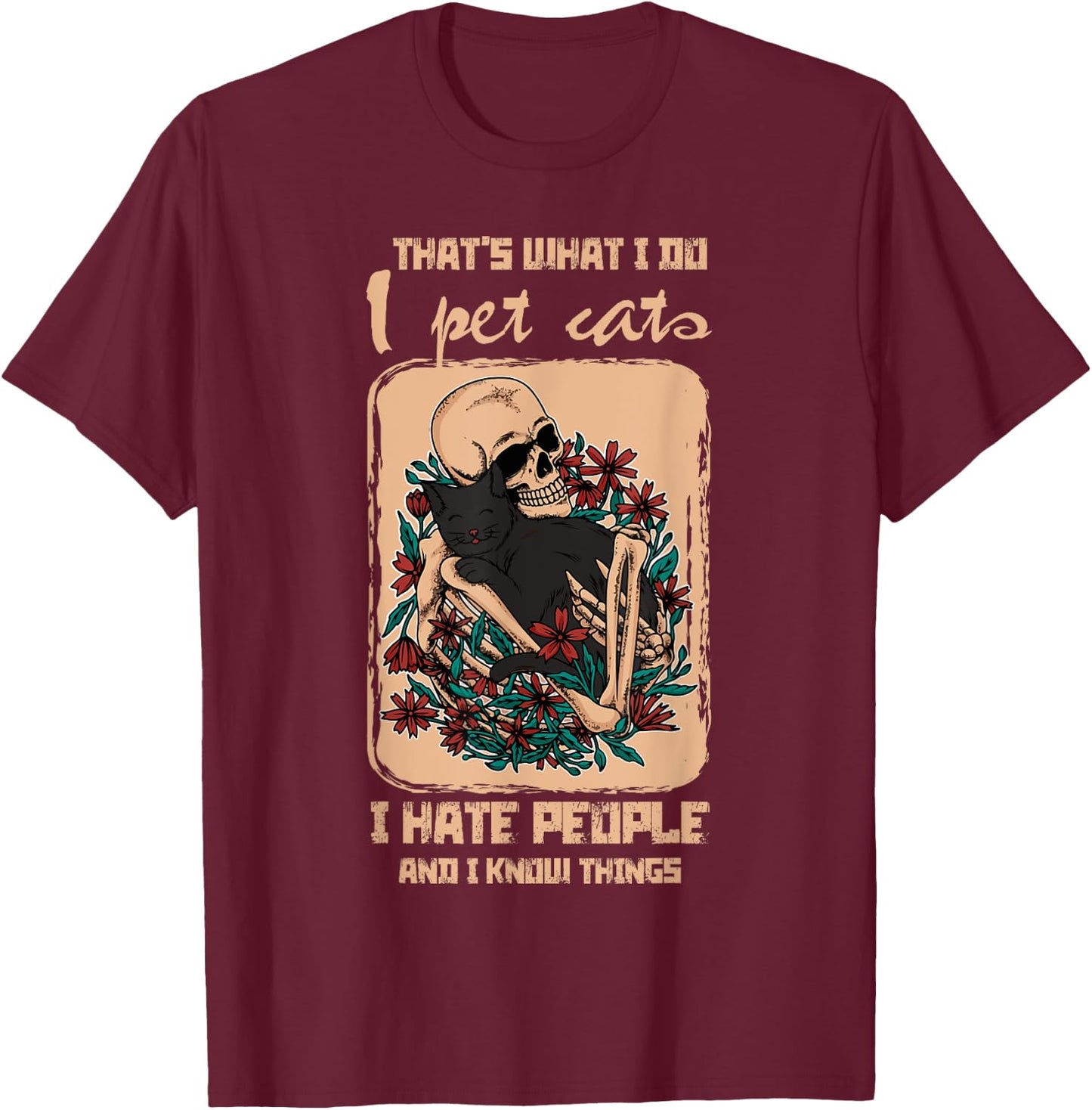 I Pet Cat I Hate People I Know Things Skeleton Cat Kitten Men Women T-Shirt - T-Shirt | Maroon
