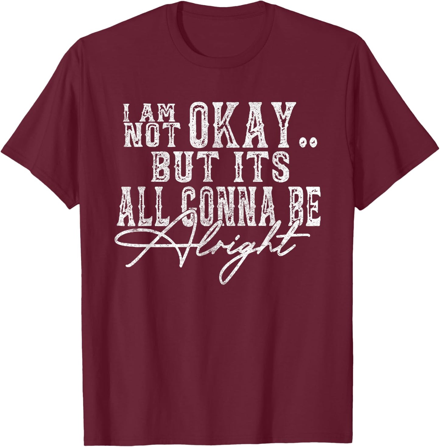 I Am Not Okay but It's All Gonna be Okay Country Retro T-Shirt - T-Shirt | Maroon