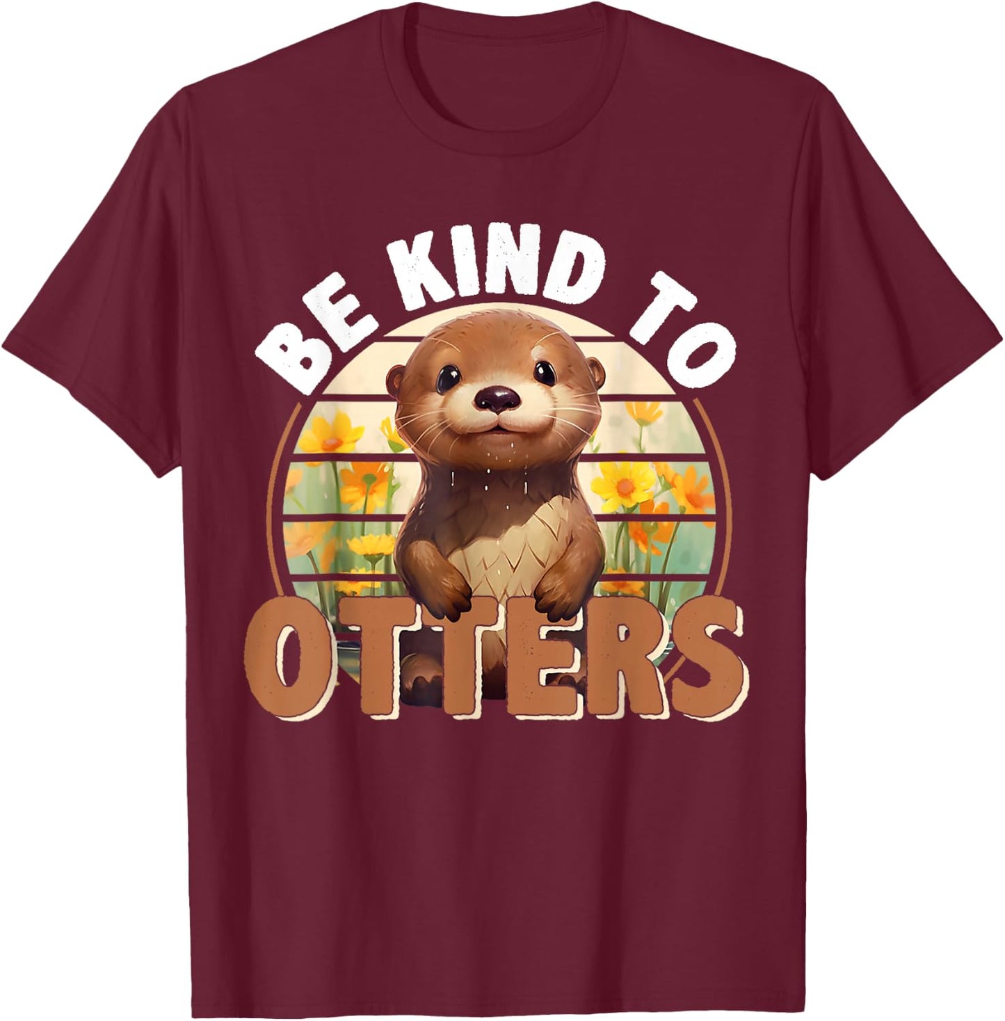 Be Kind to Otters For Otter's Day Otter Lover T-Shirt - T-Shirt | Maroon