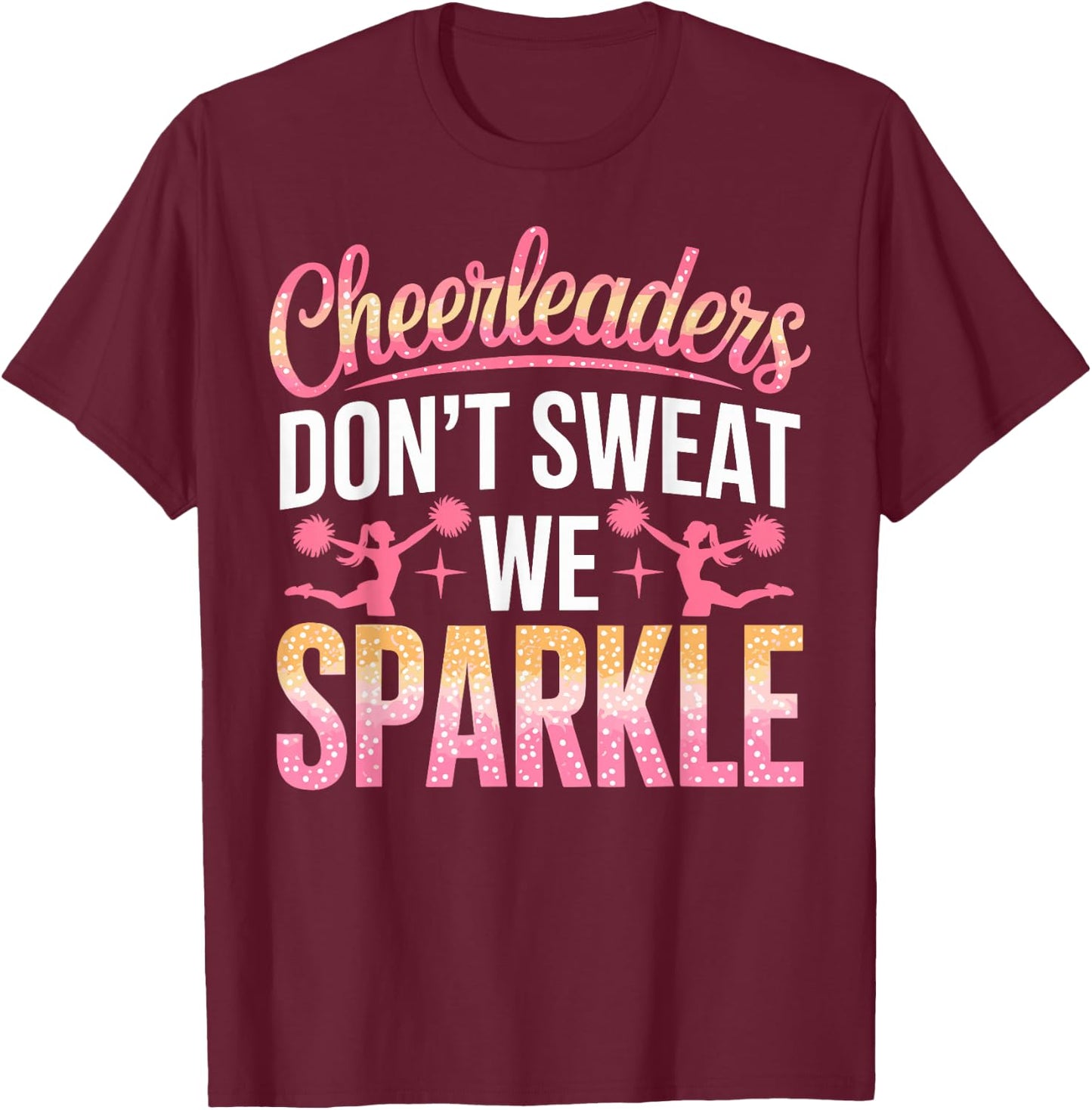 Cheer Girl Cheerleaders Don't Sweat we Sparkle Cheerleading T-Shirt - T-Shirt | Maroon