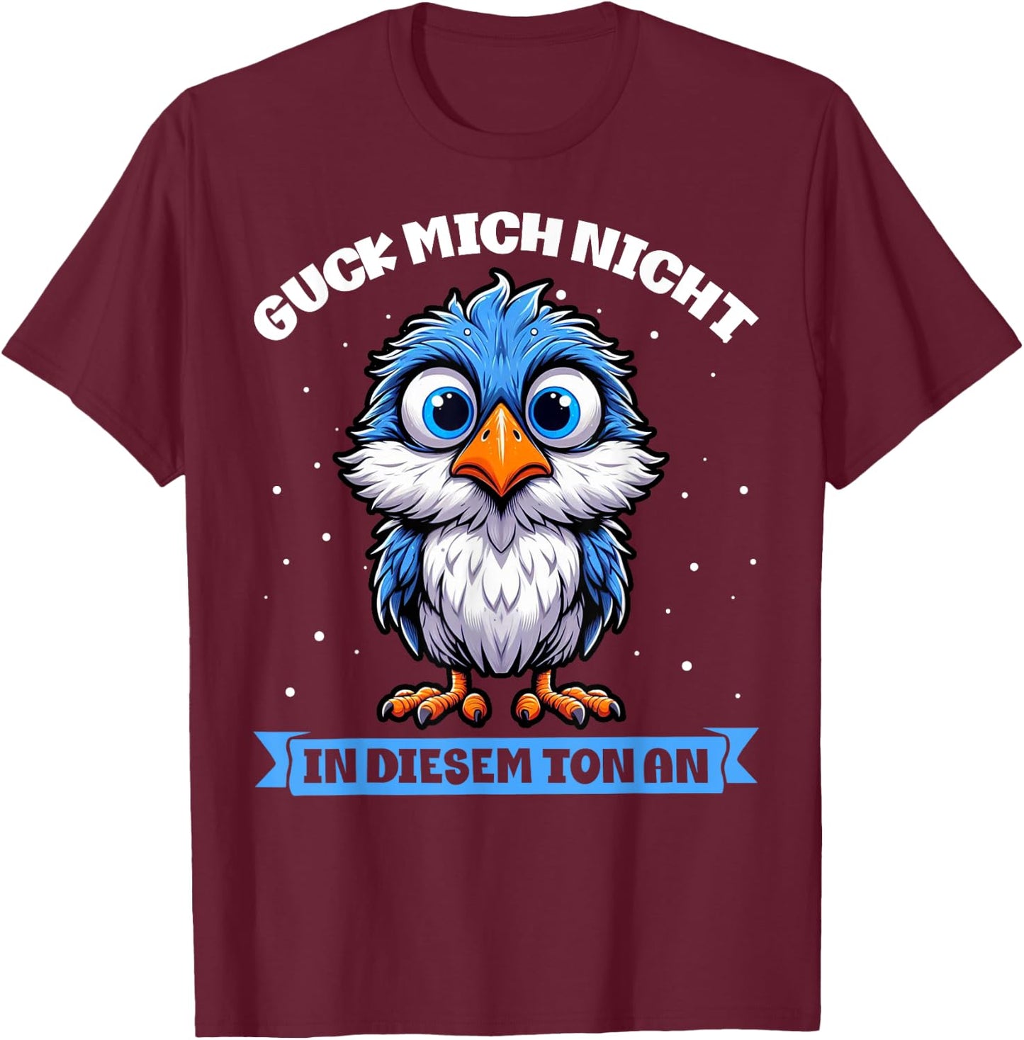 with German Text "Guck Mich Nicht In Diesem Ton An Lustiger Vogel" [German T-Shirt - T-Shirt | Maroon