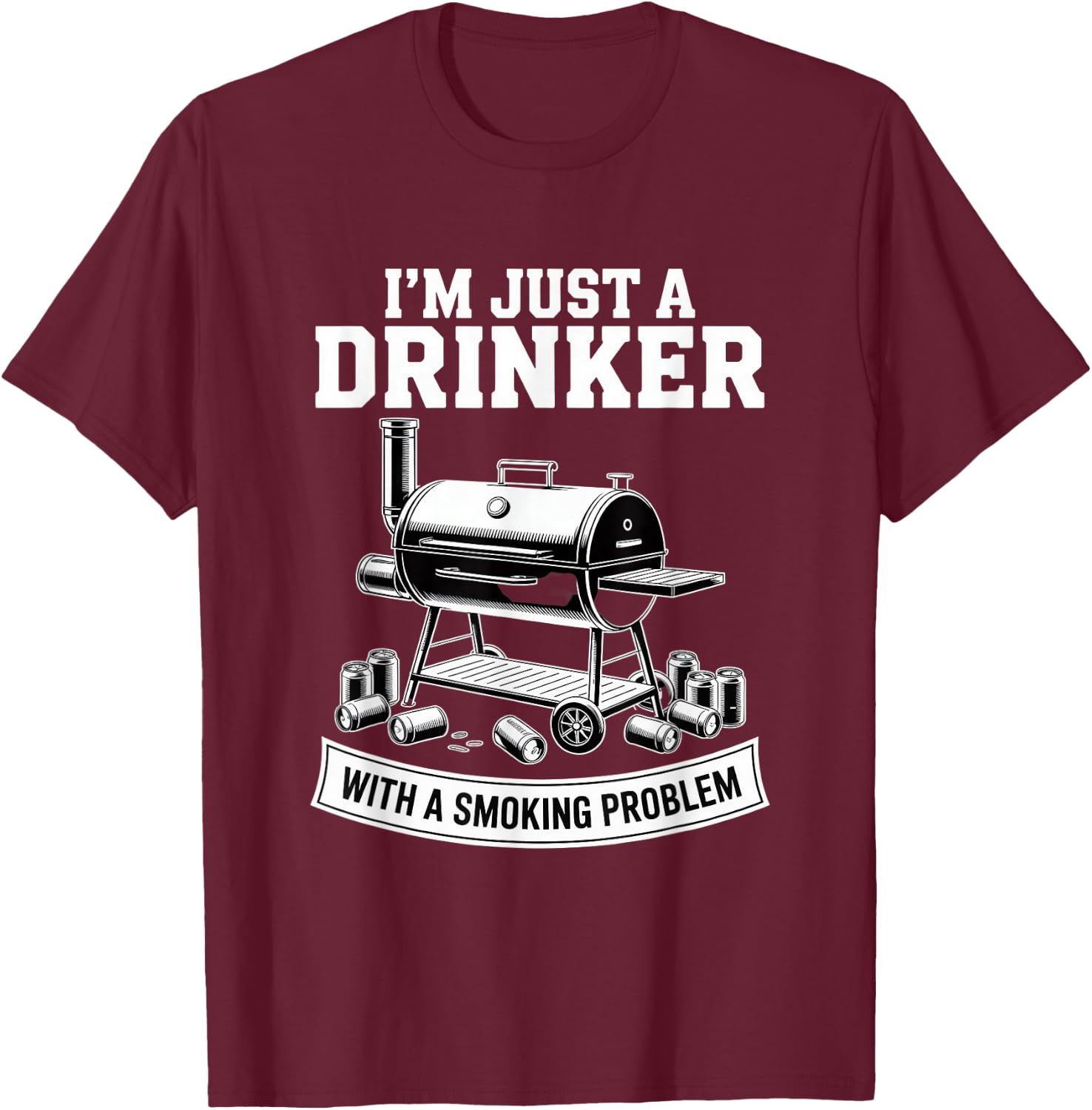 I'm Just A Drinker with A Smoking Problem Grilling BBQ Dads T-Shirt - T-Shirt | Maroon