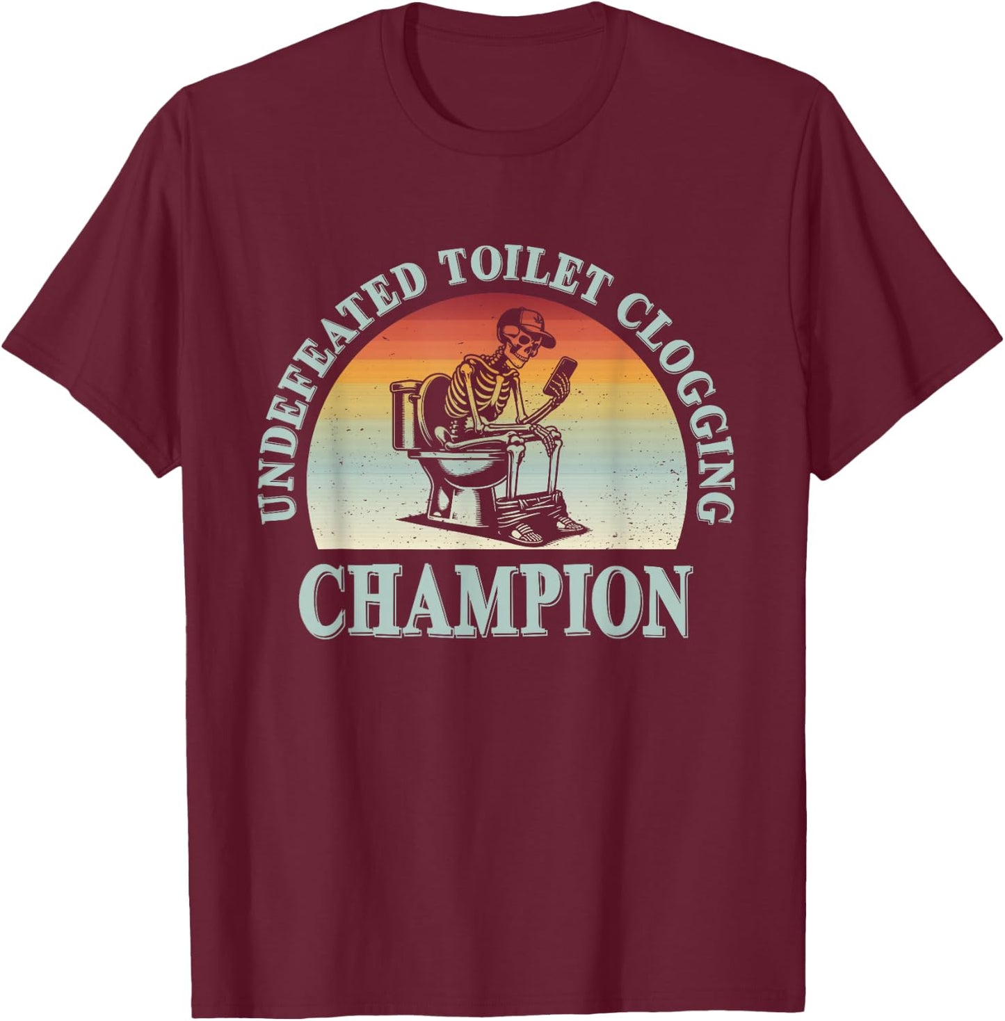 Undefeated Toilet Clogging Champion T-Shirt - T-Shirt | Maroon