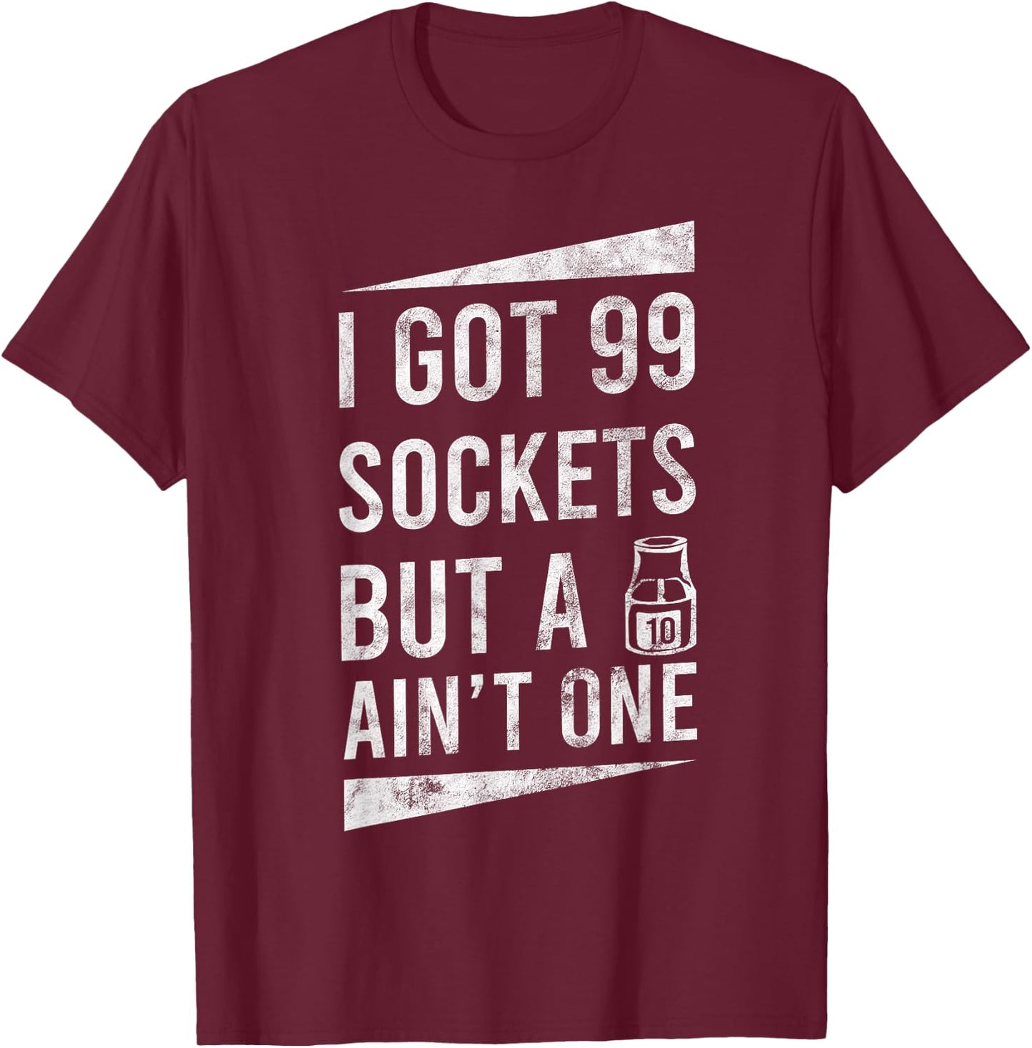99 Sockets But A 10mm Ain't One Car Auto Mechanic Gift T-Shirt - T-Shirt | Maroon