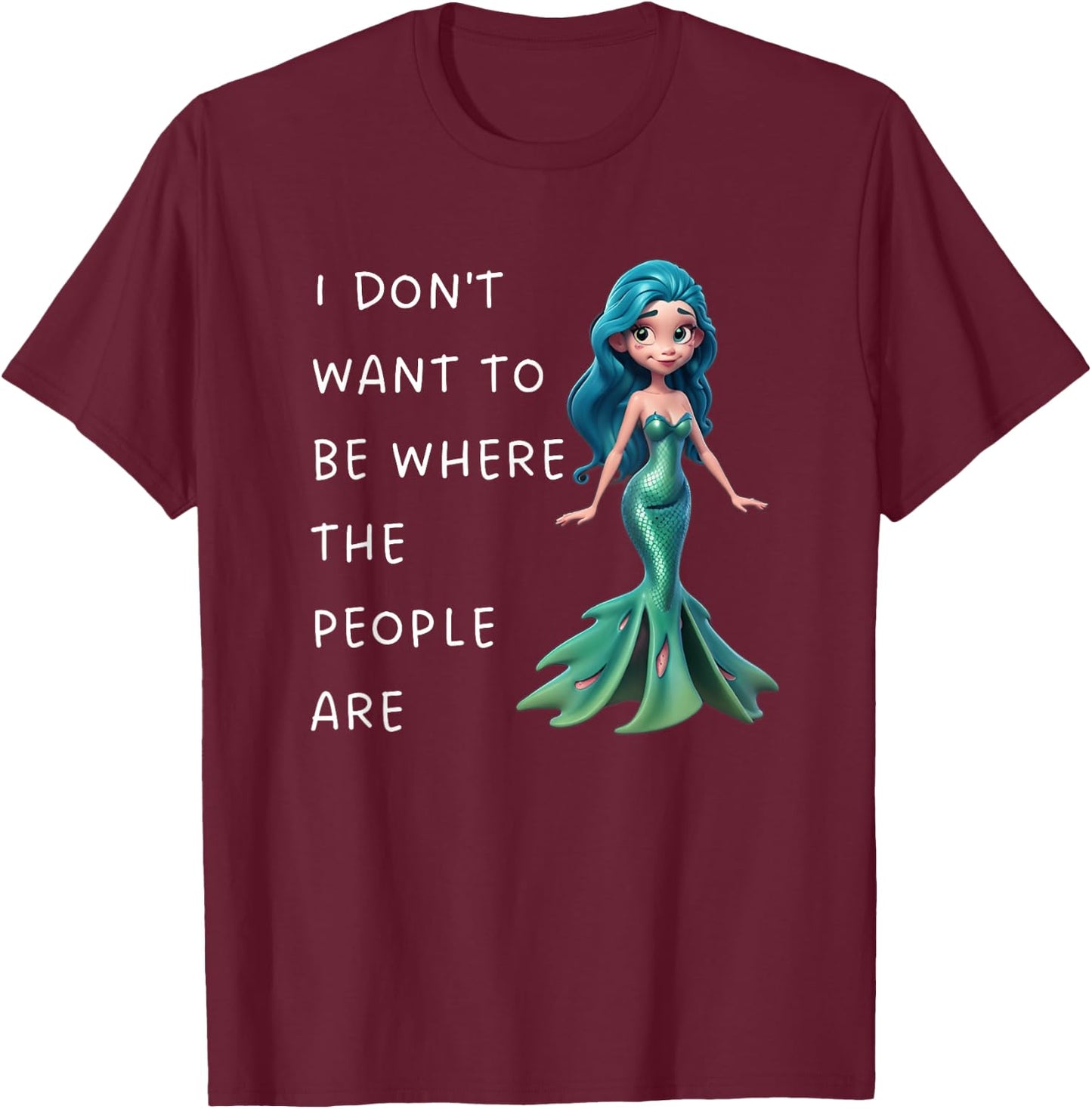 I Dont Want To Be Where The People Are Mermaid Introvert T-Shirt - T-Shirt | Maroon