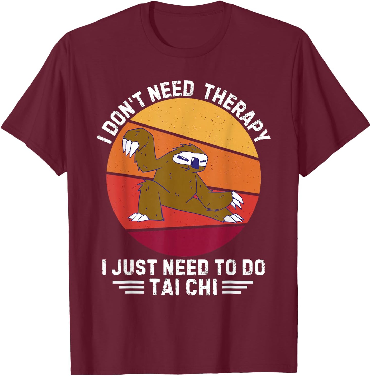 Vintage Sloth I Don't Need Therapy I Just Need To Do Tai Chi T-Shirt - T-Shirt | Maroon