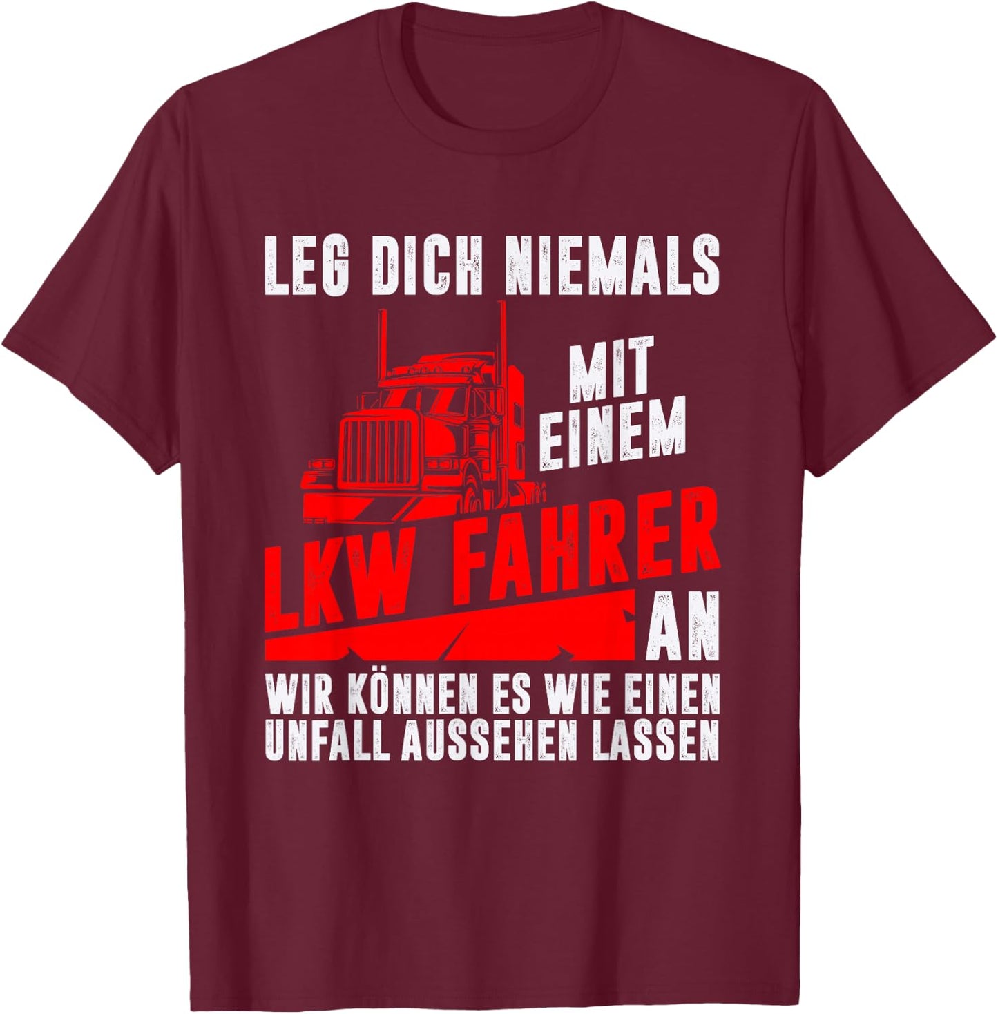 Leg dich niemals mit einem LKW-Fahrer an Trucker Geschenk T-Shirt - T-Shirt | Maroon
