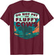 Do Not Pet The Fluffy Cows T-Shirt - T-Shirt | Maroon