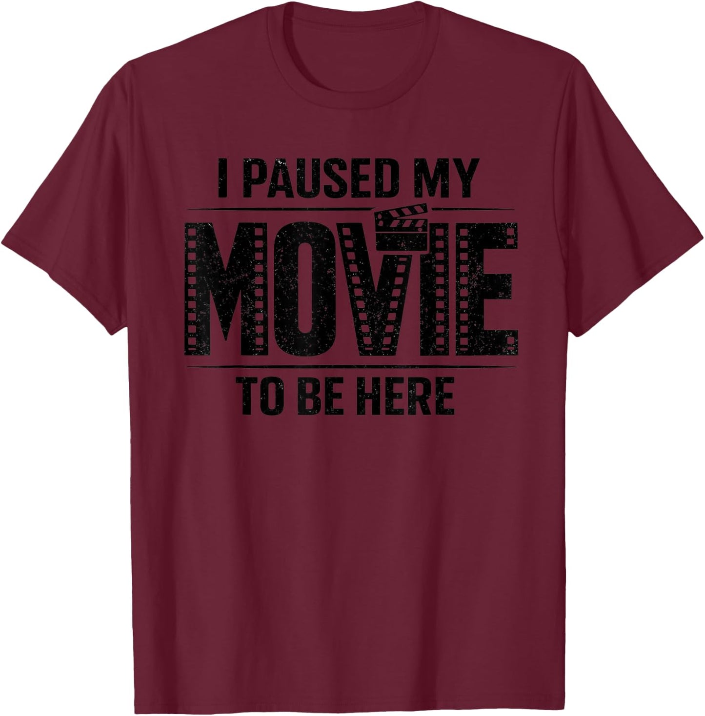 I Paused My Movie to Be Here unny Sarcastic Quote Novelty T-Shirt - T-Shirt | Maroon