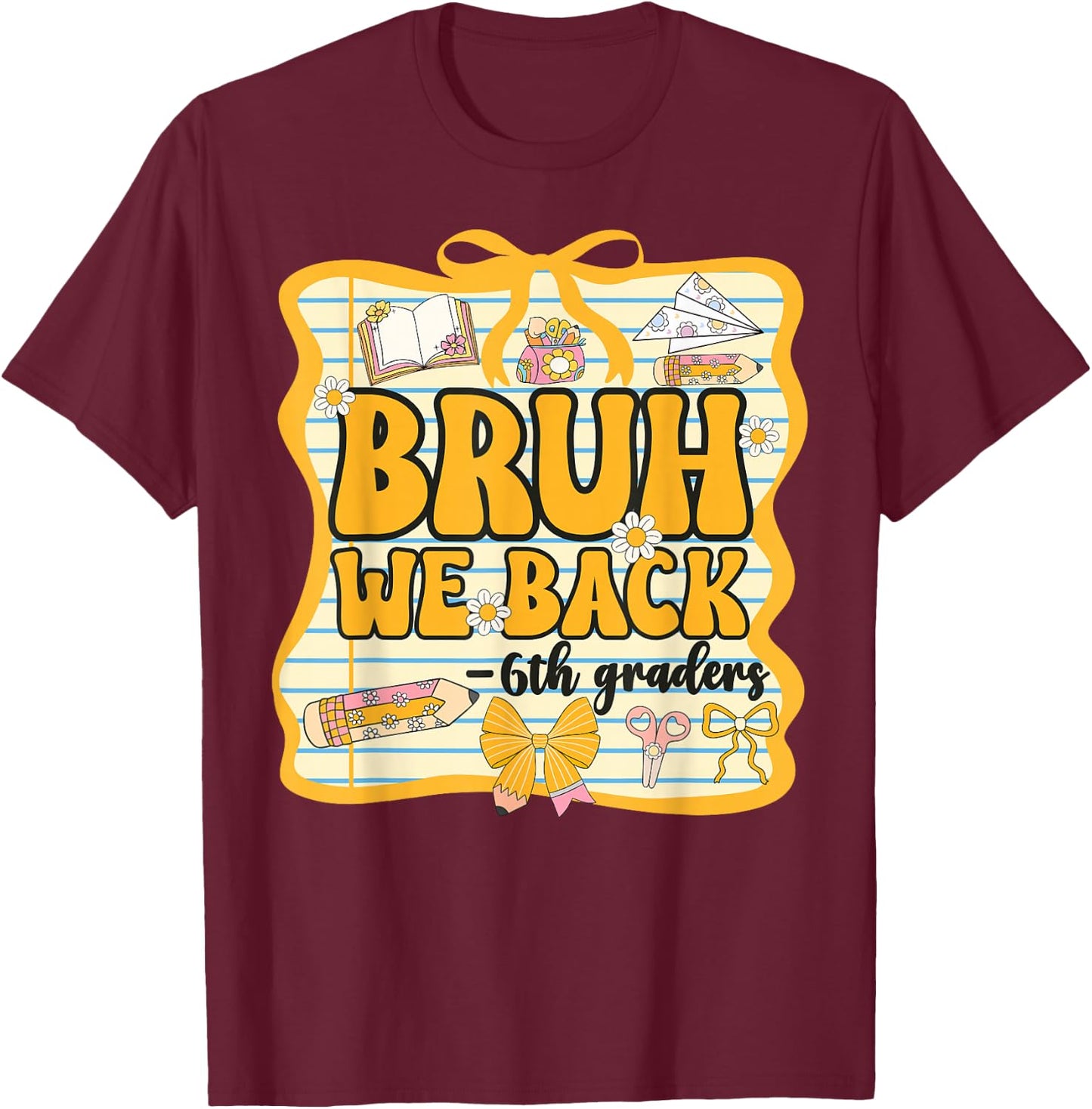 Bruh We Back 6th Graders Sixth Grade Back to School Girl Bow T-Shirt - T-Shirt | Maroon