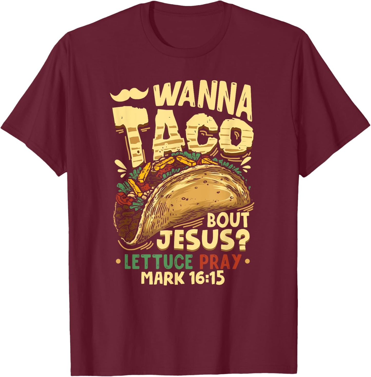 Funny Christian Wanna Taco Bout Jesus Lettuce Pray T-Shirt - T-Shirt | Maroon