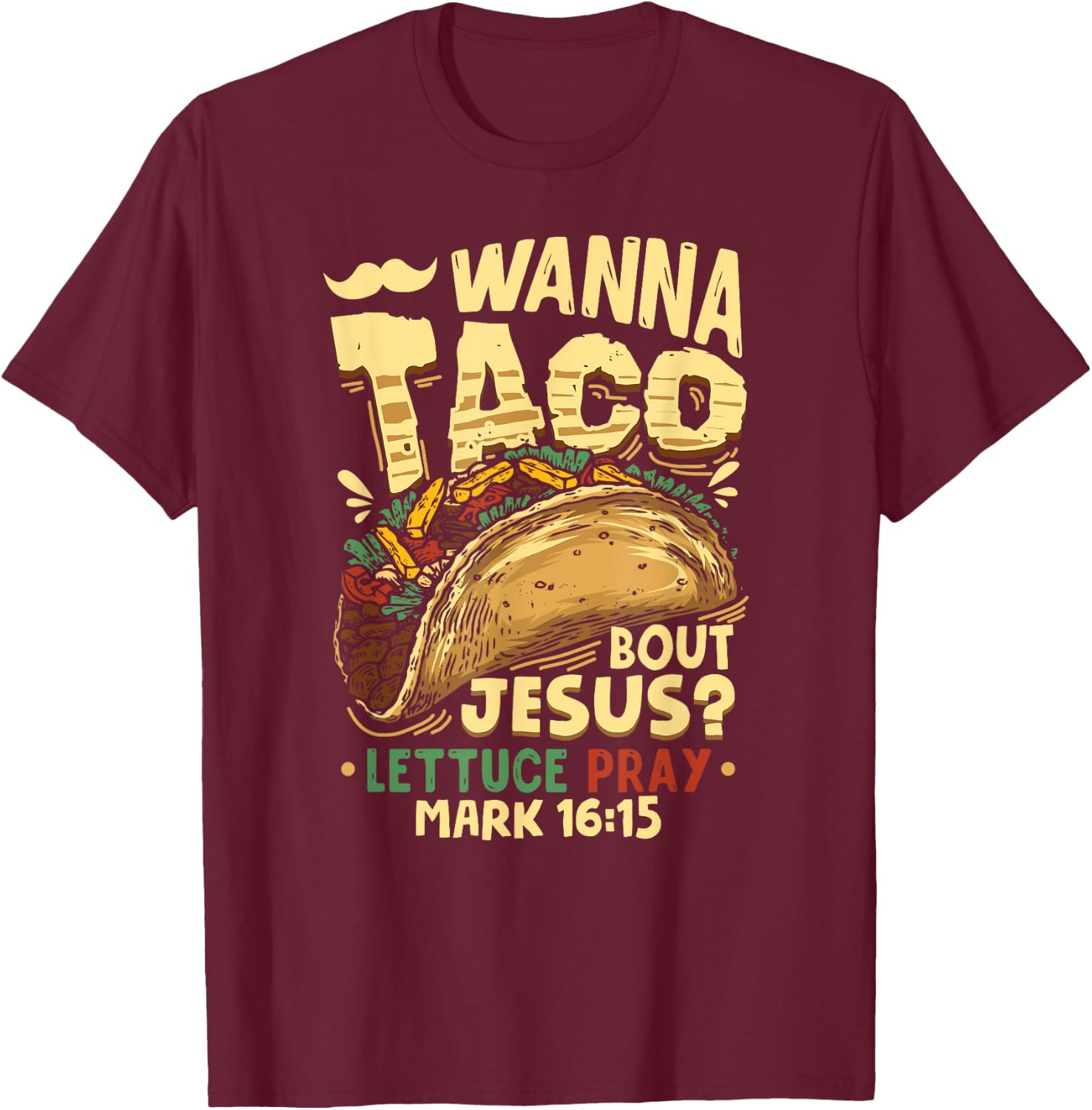 Funny Christian Wanna Taco Bout Jesus Lettuce Pray T-Shirt - T-Shirt | Maroon