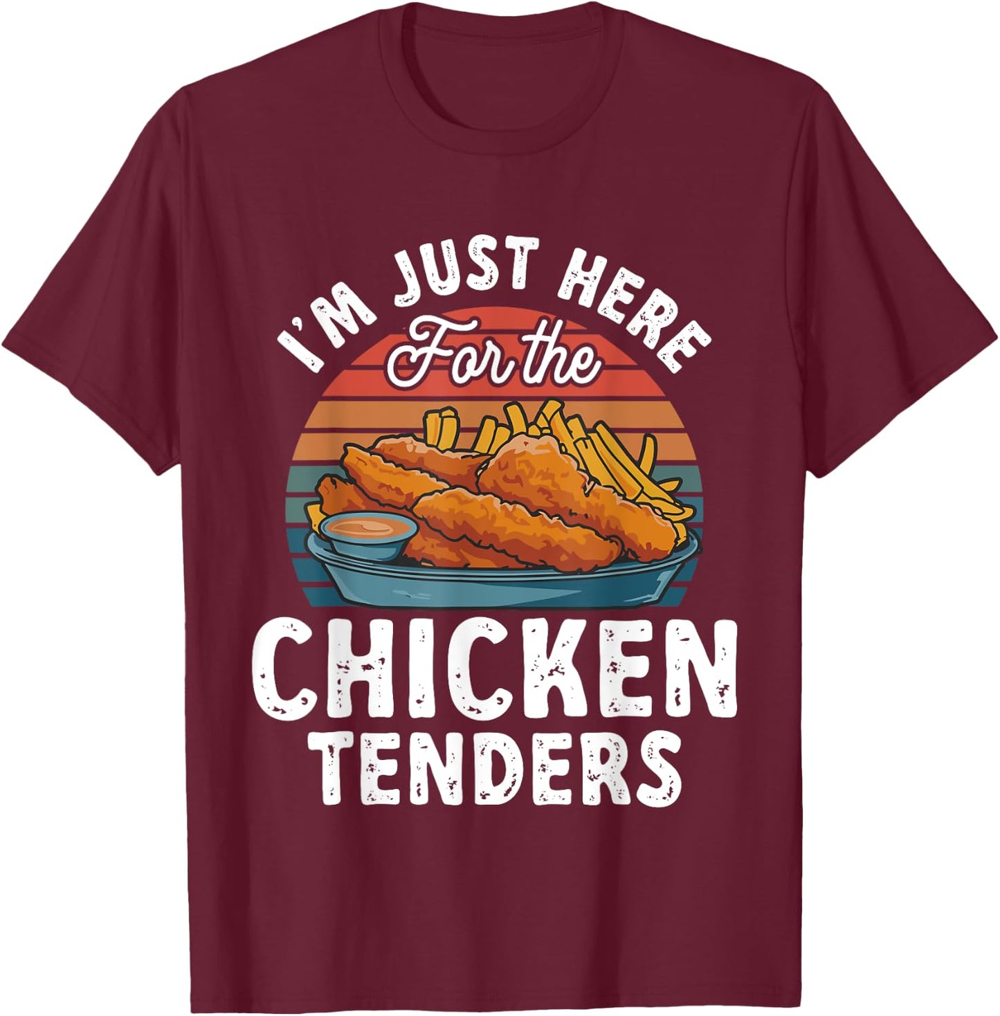 Chicken Tender Lover I'm Just Here For The Chicken Tenders T-Shirt - T-Shirt | Maroon