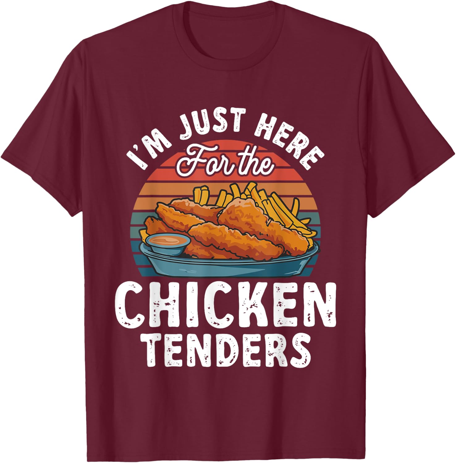 Chicken Tender Lover I'm Just Here For The Chicken Tenders T-Shirt - T-Shirt | Maroon