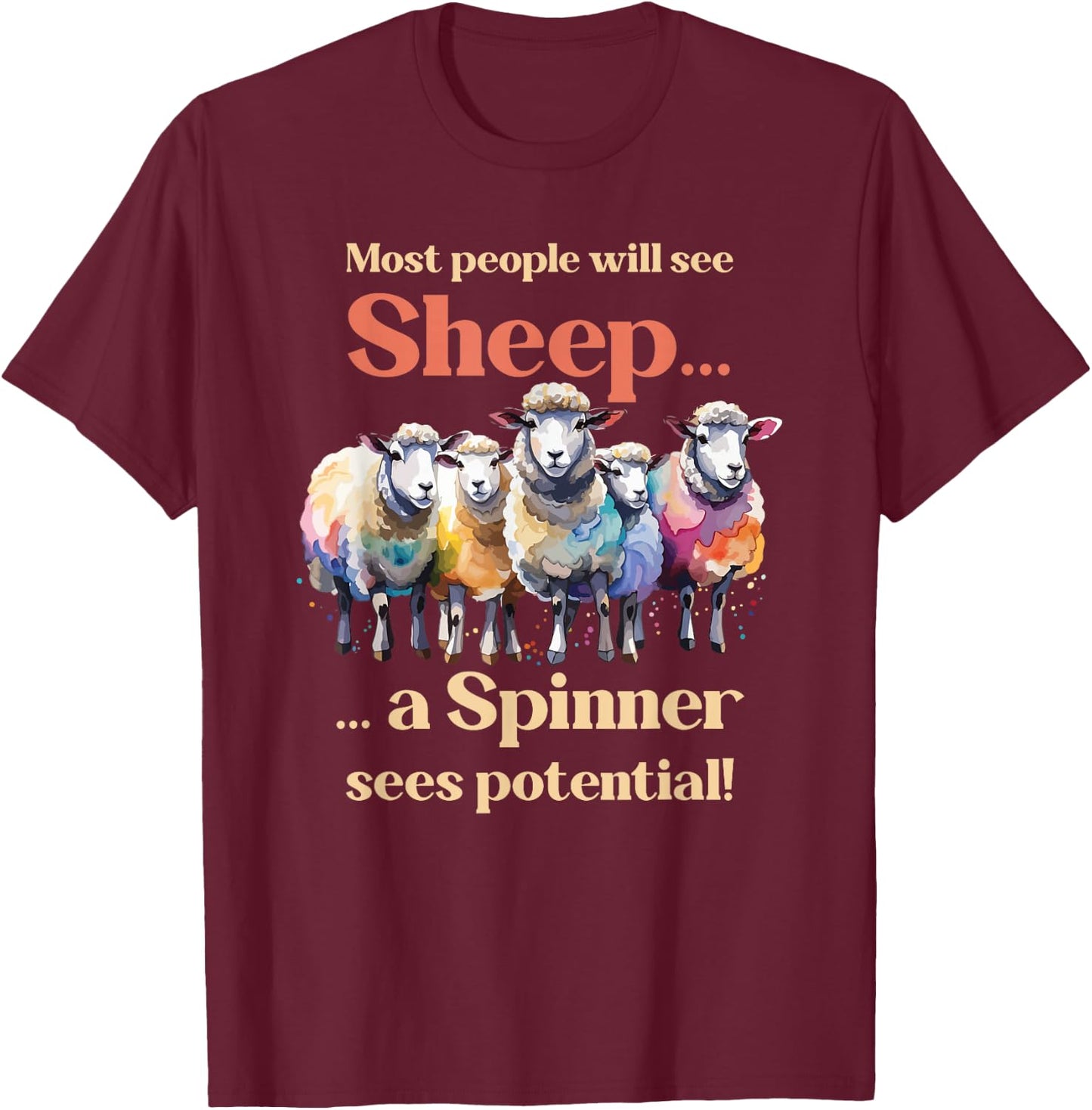 Most see sheep... a Spinner sees potential! Hand Spinning T-Shirt - T-Shirt | Maroon