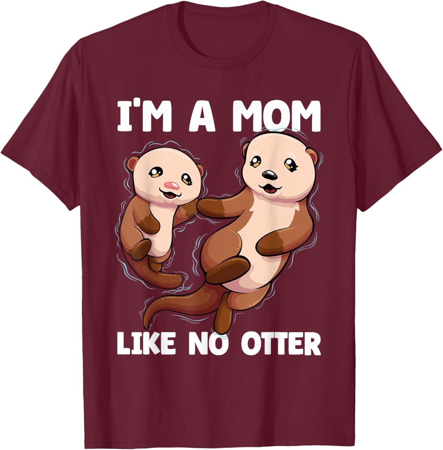 I'm A Mom Like No Otter Mother's Day Women Otter Mom T-Shirt - T-Shirt | Maroon