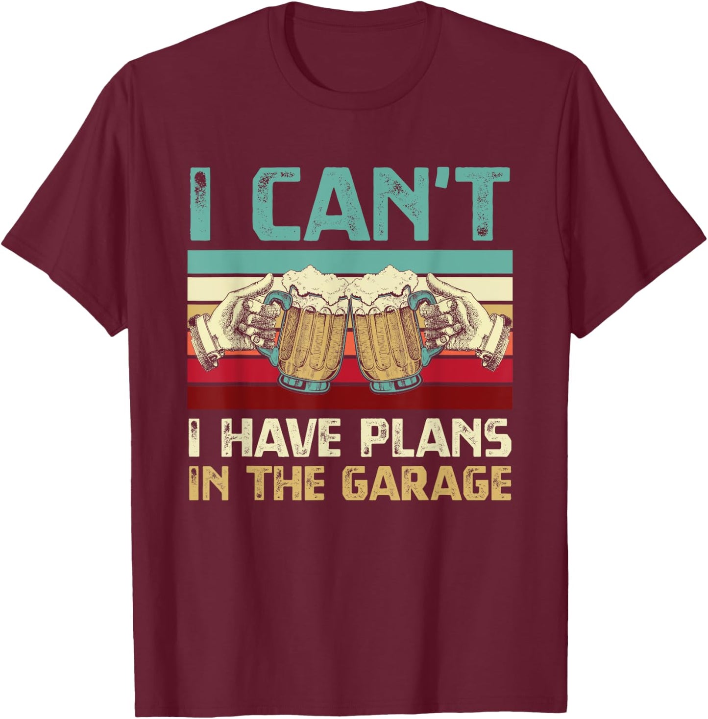 Garage Drinker I Can’t I Have Plans In The Garage Beer Lover T-Shirt - T-Shirt | Maroon