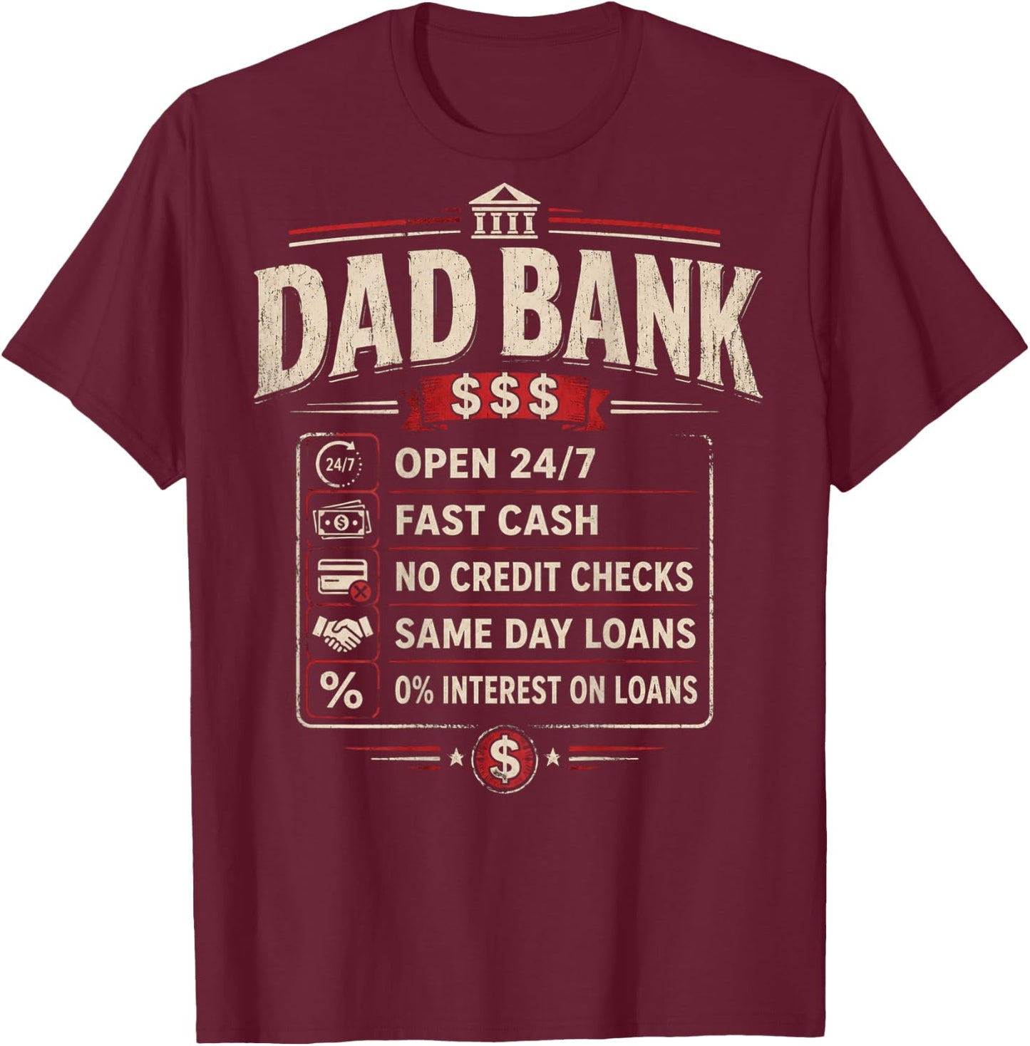 (ON Back) Dad Bank Open 24 7 Fast Cash No Credit Checks T-Shirt - T-Shirt | Maroon