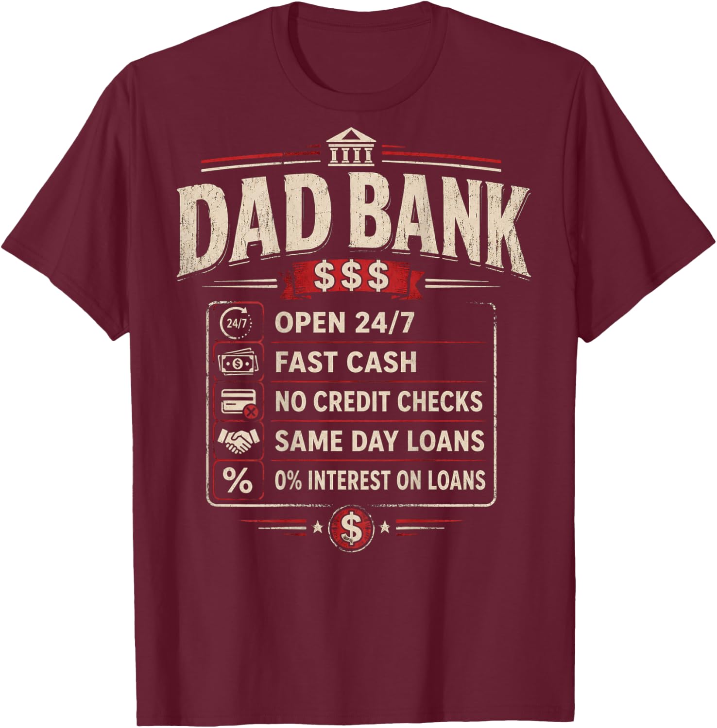 (ON Back) Dad Bank Open 24 7 Fast Cash No Credit Checks T-Shirt - T-Shirt | Maroon