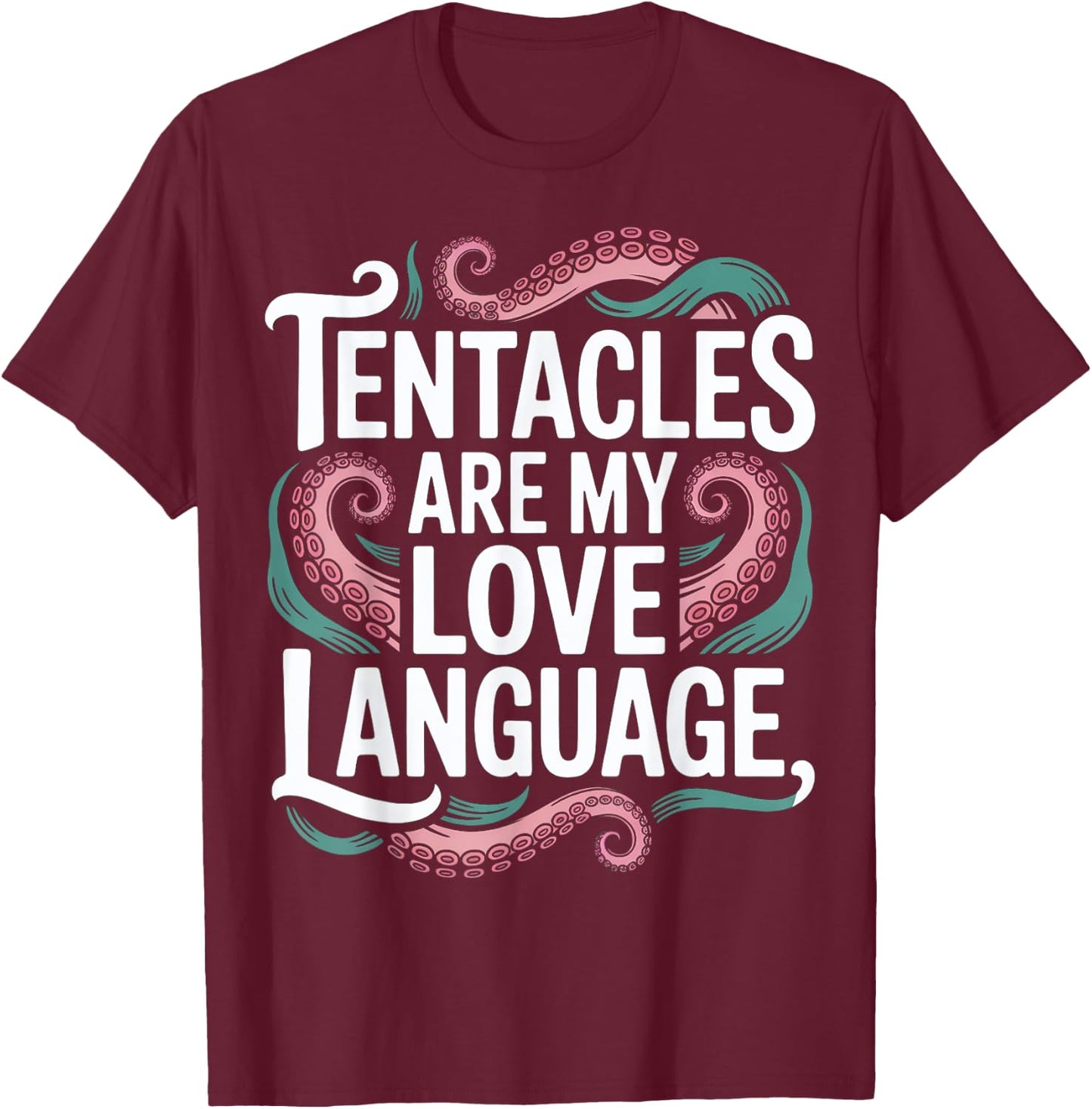 Tentacles Are My Love Language T-Shirt - T-Shirt | Maroon