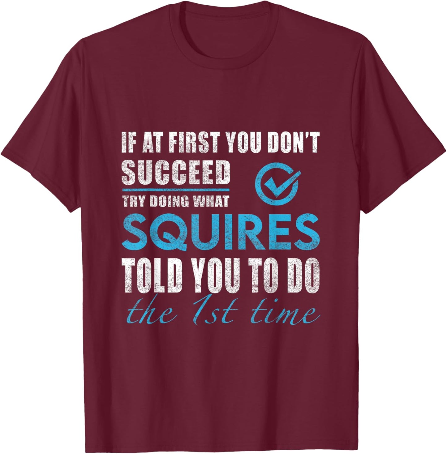 Squires Name - Try What Squires Told You To Do T-Shirt - T-Shirt | Maroon