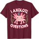 I Axolotl Questions Cute Kawaii Pink Axolotl Women Girls T-Shirt - T-Shirt | Maroon