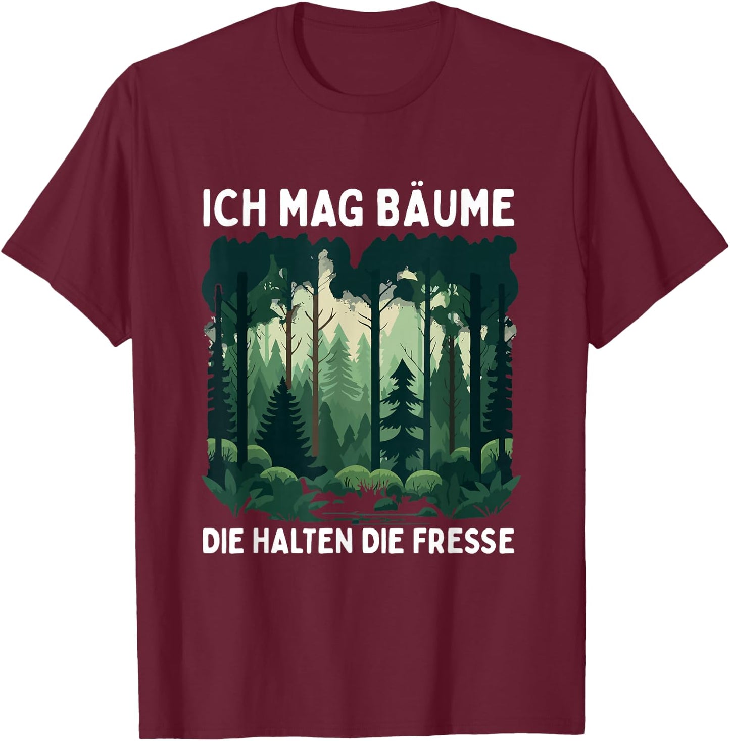 Funny Saying Ich Mag Bäume Die Halten Die Fresse Forest , black T-Shirt - T-Shirt | Maroon
