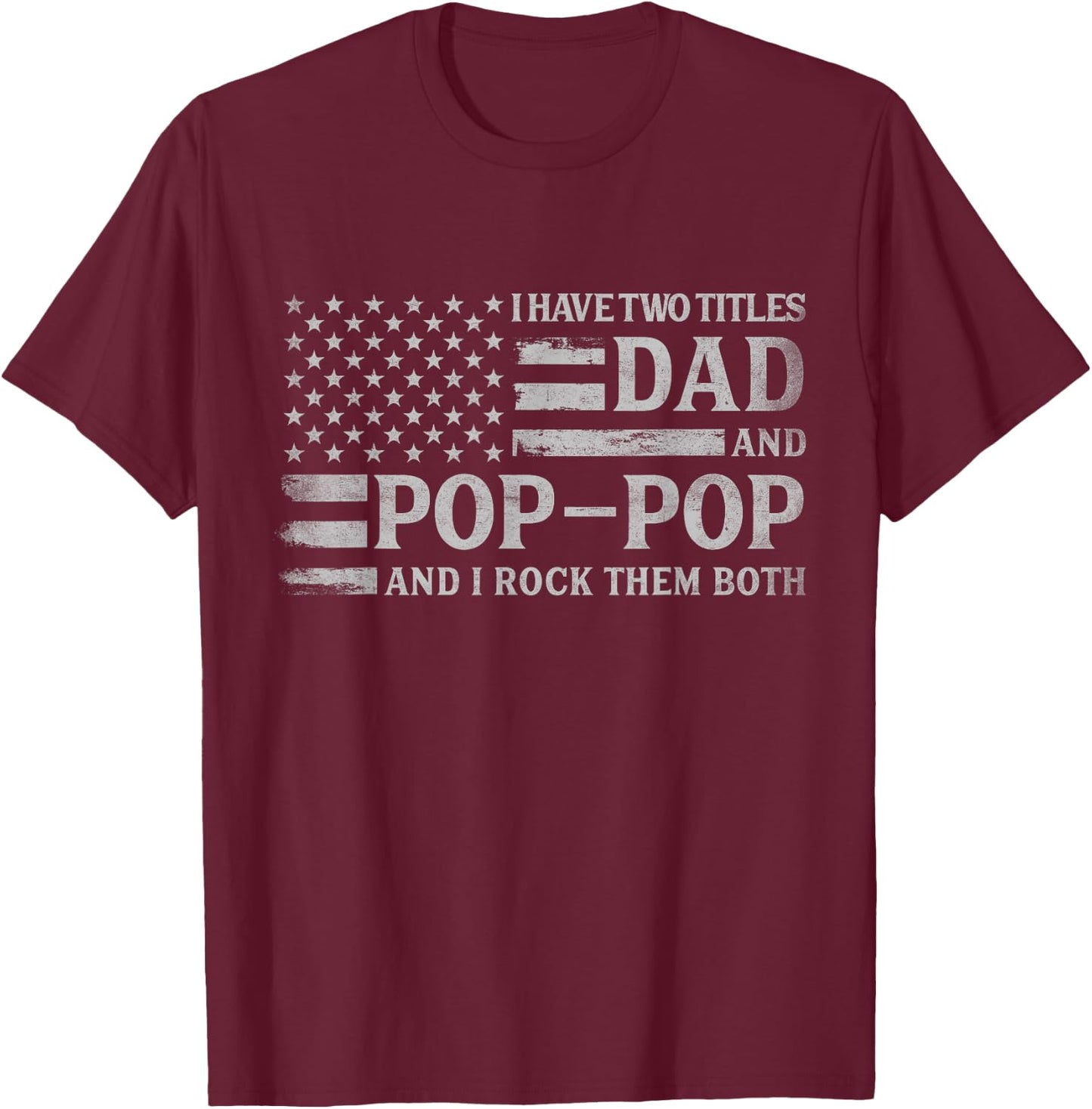 I Have Two Titles Dad & Pop-Pop Grey USA Flag Father Grandpa T-Shirt - T-Shirt | Maroon