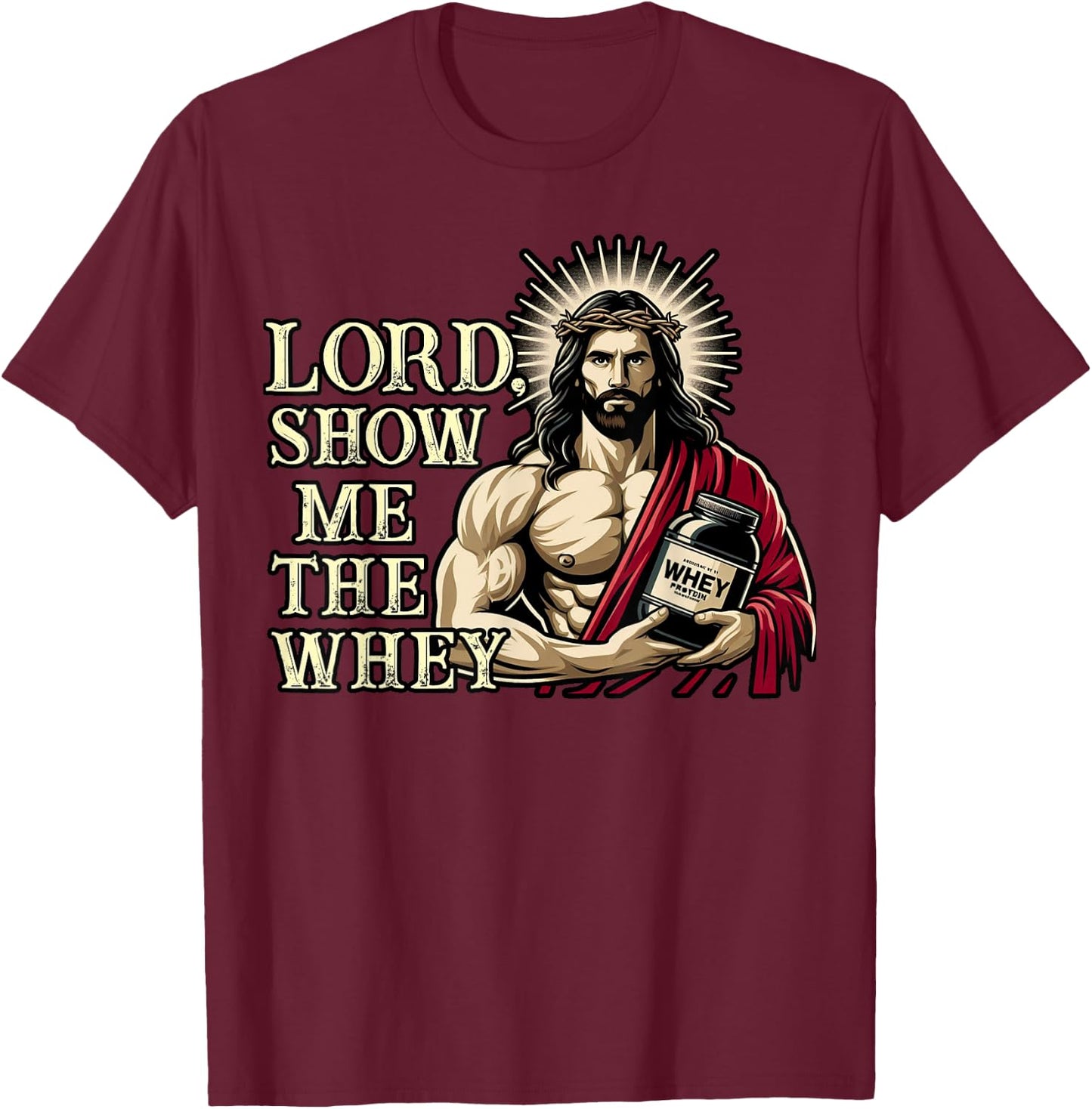 Christian Workout Fitness Jesus Muscle Lord Show Me The Whey T-Shirt - T-Shirt | Maroon