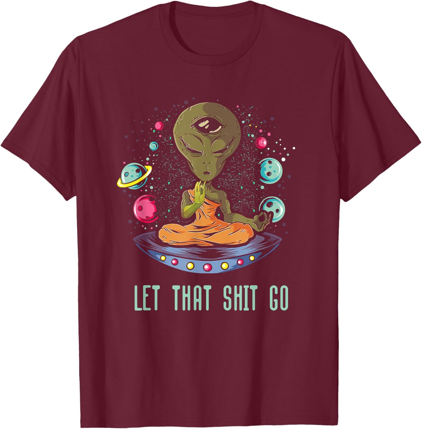 Let That Shit-Go Alien Buddha Idea Meditation T-Shirt - T-Shirt | Maroon