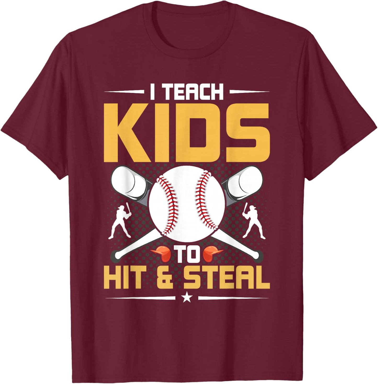 I Teach Kids To Hit & Steal Baseball Coach T-Shirt - T-Shirt | Maroon