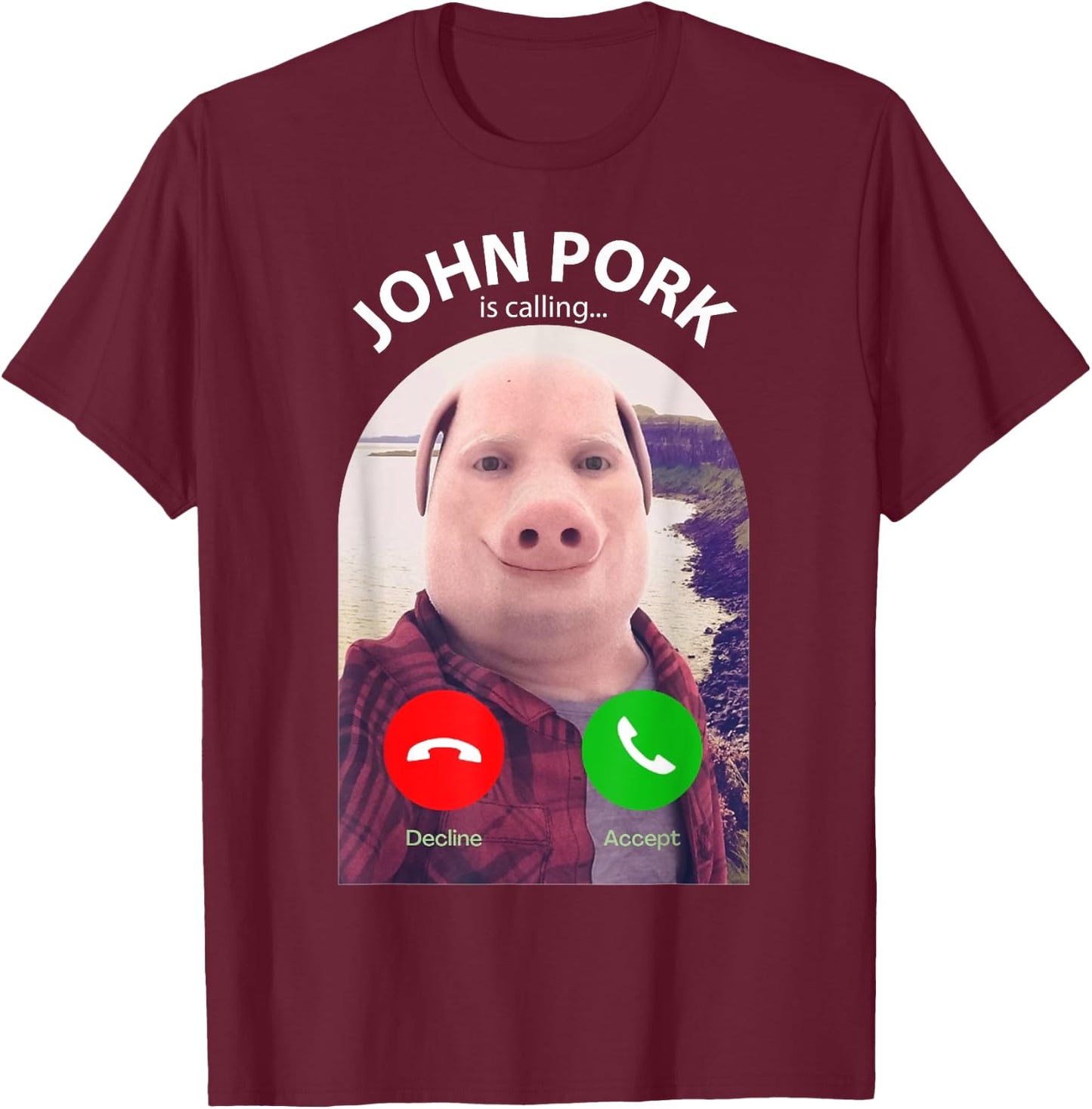 Funny Pig Meme John Pork Is Calling Answer Call Phone T-Shirt - T-Shirt | Maroon