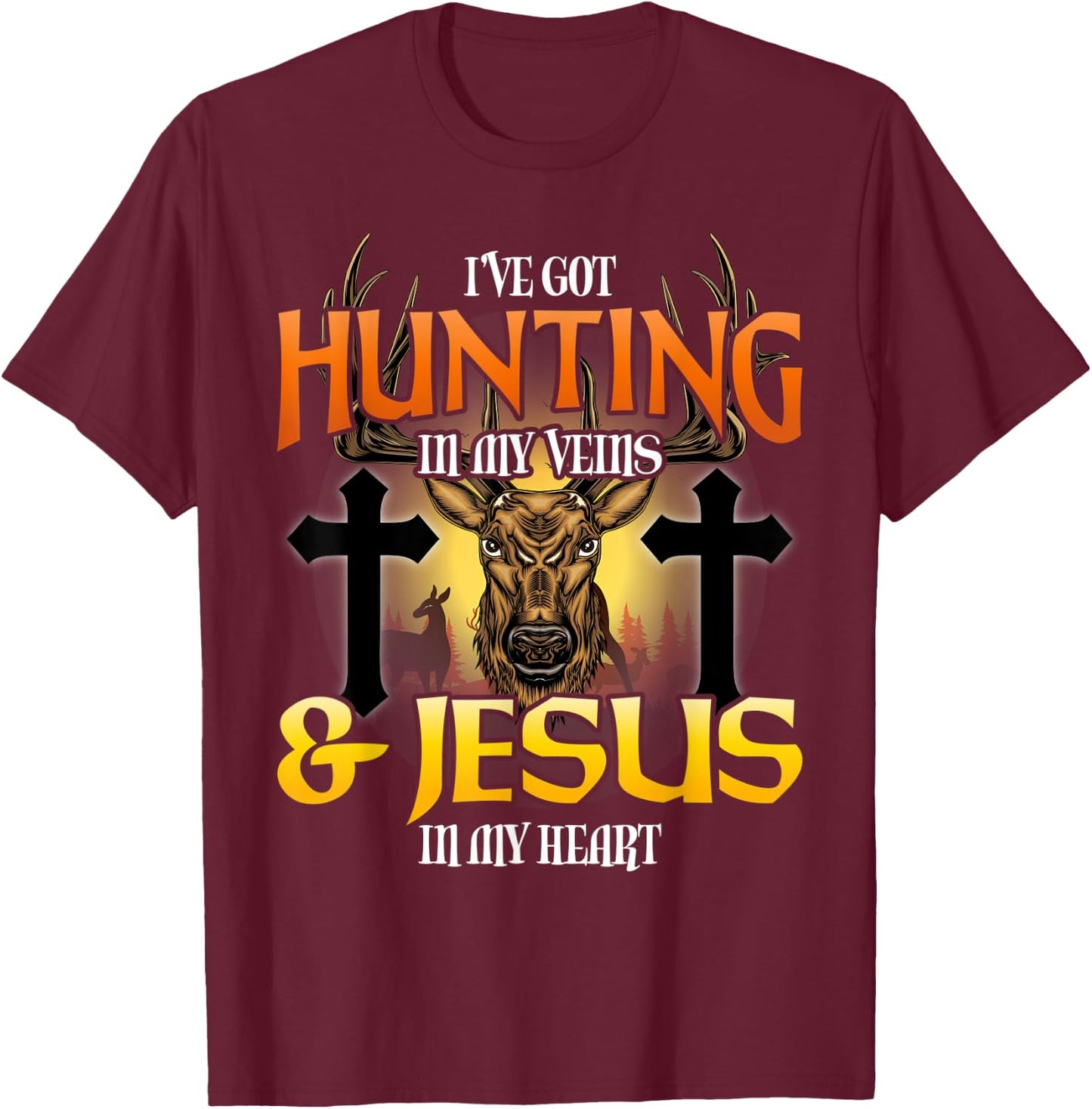 I've Got Hunting In My Veins & Jesus In My Heart T-Shirt - T-Shirt | Maroon