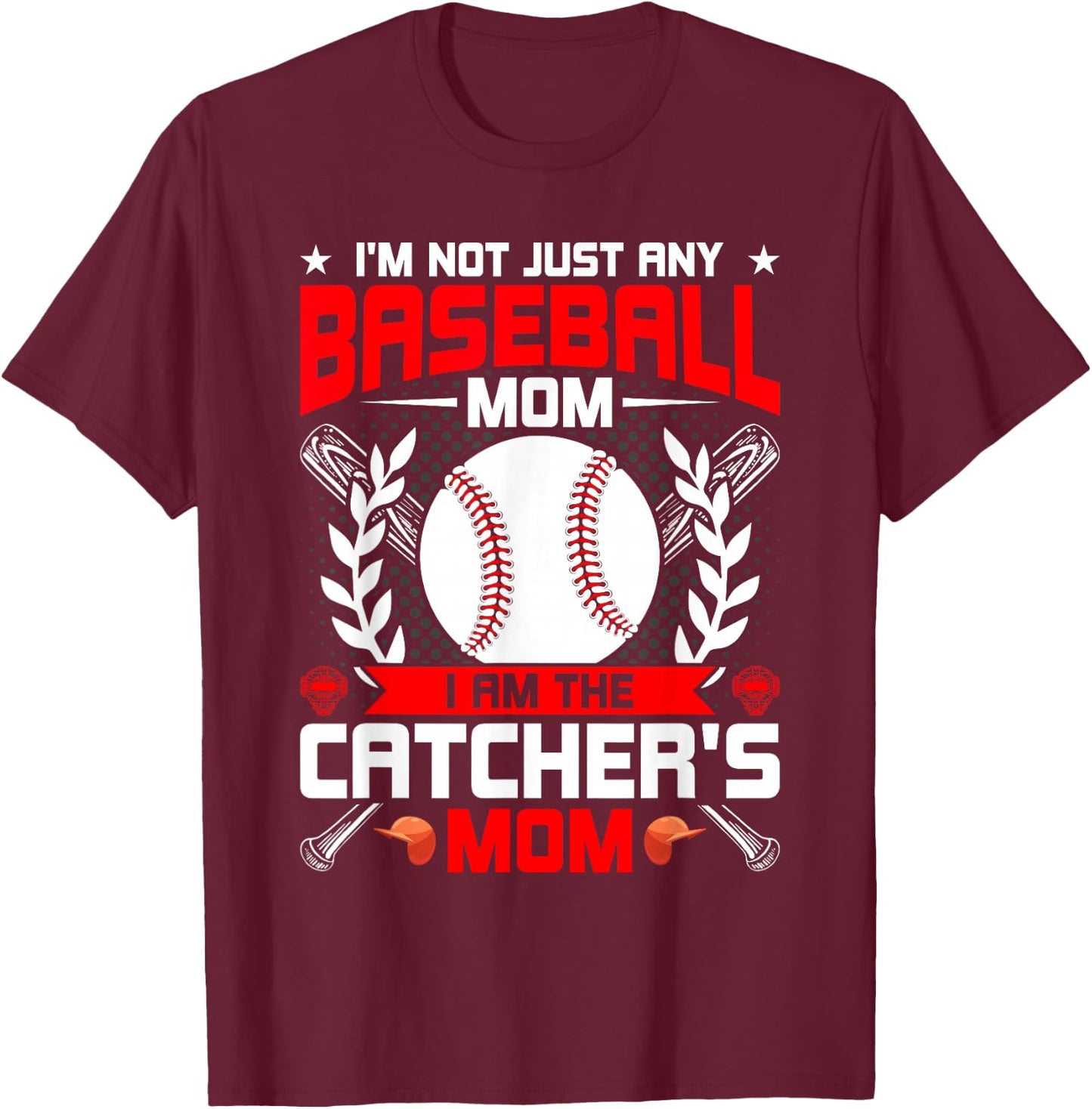I'm Not Just Any Baseball Lover Mom I'm the Catcher's Mom T-Shirt - T-Shirt | Maroon
