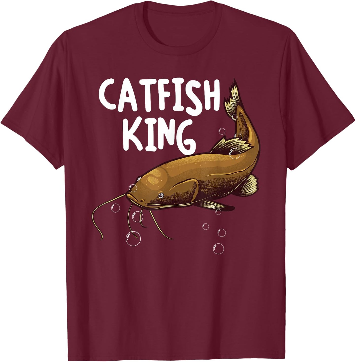 Funny Catfishing Design Men Dad Catfish King Fishing Hunters T-Shirt - T-Shirt | Maroon